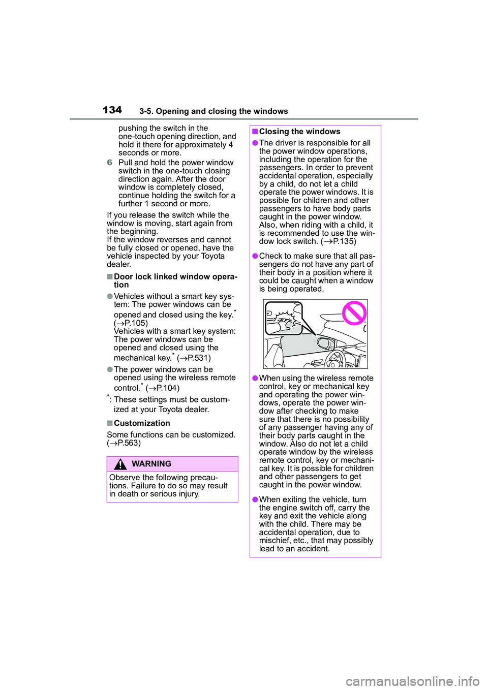 TOYOTA COROLLA CROSS 2022 Owners Manual 1343-5. Opening and closing the windows
pushing the switch in the
one-touch opening direction, and
hold it there for approximately 4
seconds or more.
6 Pull and hold the power window
switch in the TOYOTA COROLLA CROSS 2022 Owners Manual 1343-5. Opening and closing the windows
pushing the switch in the
one-touch opening direction, and
hold it there for approximately 4
seconds or more.
6 Pull and hold the power window
switch in the