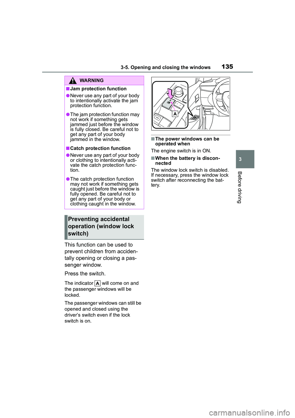 TOYOTA COROLLA CROSS 2022  Owners Manual 1353-5. Opening and closing the windows
3
Before driving
This function can be used to 
prevent children from acciden-
tally opening or closing a pas-
senger window.
Press the switch.
The indicator   w