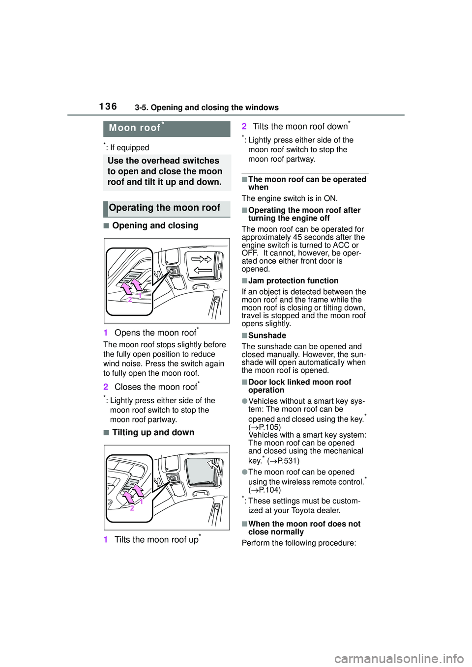 TOYOTA COROLLA CROSS 2022  Owners Manual 1363-5. Opening and closing the windows
*: If equipped
■Opening and closing
1 Opens the moon roof
*
The moon roof stops slightly before 
the fully open position to reduce 
wind noise. Press the swit
