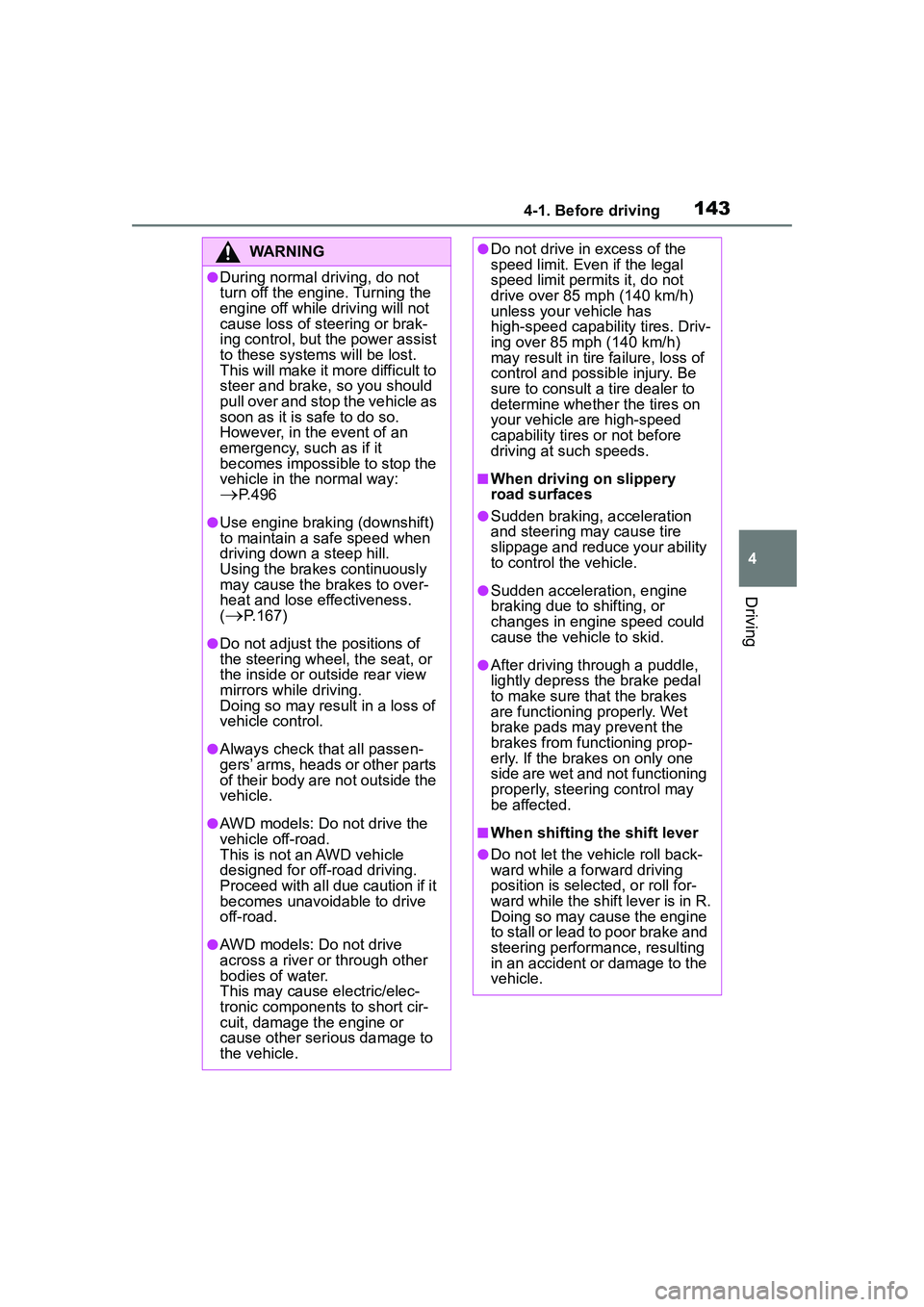 TOYOTA COROLLA CROSS 2022 Owners Manual 1434-1. Before driving
4
Driving
WARNING
●During normal driving, do not
turn off the engine. Turning the
engine off while driving will not
cause loss of steering or brak-
ing control, but the pow TOYOTA COROLLA CROSS 2022 Owners Manual 1434-1. Before driving
4
Driving
WARNING
●During normal driving, do not
turn off the engine. Turning the
engine off while driving will not
cause loss of steering or brak-
ing control, but the pow
