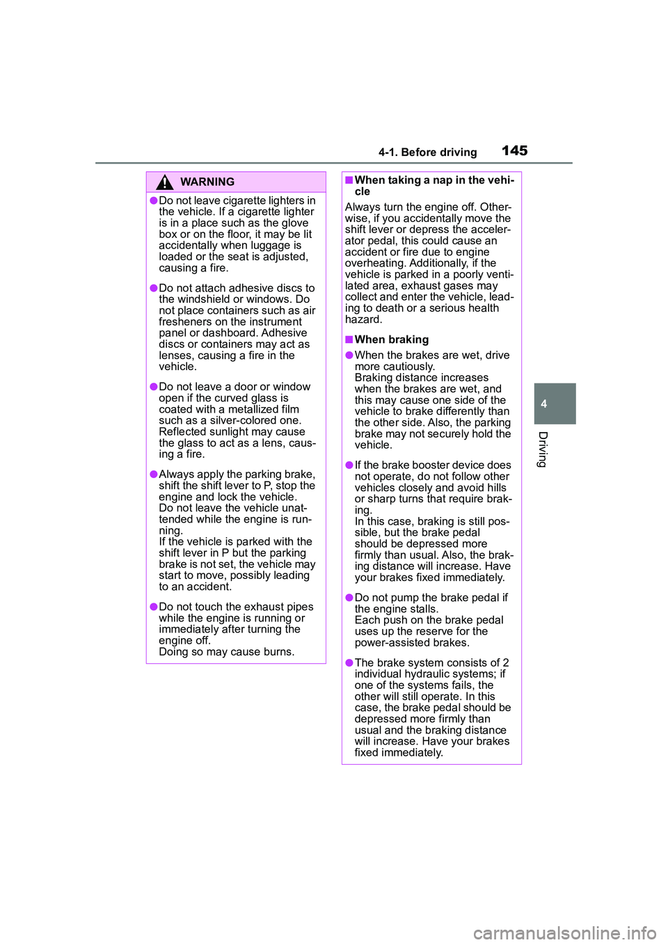 TOYOTA COROLLA CROSS 2022 Owners Manual 1454-1. Before driving
4
Driving
WARNING
●Do not leave cigarette lighters in
the vehicle. If a cigarette lighter
is in a place such as the glove
box or on the floor, it may be lit
accidentally w TOYOTA COROLLA CROSS 2022 Owners Manual 1454-1. Before driving
4
Driving
WARNING
●Do not leave cigarette lighters in
the vehicle. If a cigarette lighter
is in a place such as the glove
box or on the floor, it may be lit
accidentally w