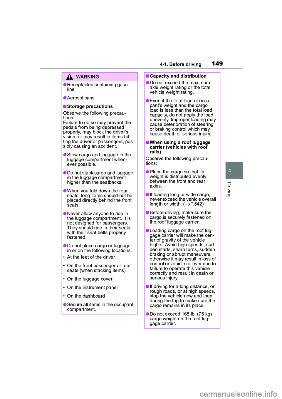 TOYOTA COROLLA CROSS 2022 Owners Manual 1494-1. Before driving
4
Driving
WARNING
●Receptacles containing gaso-
line
●Aerosol cans
■Storage precautions
Observe the following precau-
tions.
Failure to do so may prevent the
pedals from TOYOTA COROLLA CROSS 2022 Owners Manual 1494-1. Before driving
4
Driving
WARNING
●Receptacles containing gaso-
line
●Aerosol cans
■Storage precautions
Observe the following precau-
tions.
Failure to do so may prevent the
pedals from