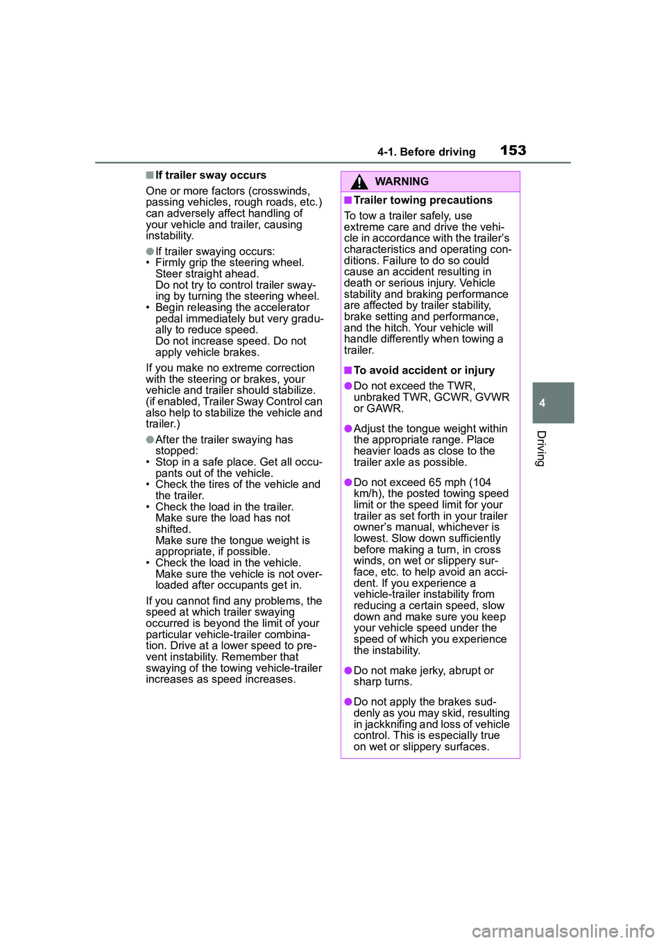 TOYOTA COROLLA CROSS 2022 Owners Manual 1534-1. Before driving
4
Driving
■If trailer sway occurs
One or more factors (crosswinds,
passing vehicles, rough roads, etc.)
can adversely affect handling of
your vehicle and trailer, causing
TOYOTA COROLLA CROSS 2022 Owners Manual 1534-1. Before driving
4
Driving
■If trailer sway occurs
One or more factors (crosswinds,
passing vehicles, rough roads, etc.)
can adversely affect handling of
your vehicle and trailer, causing