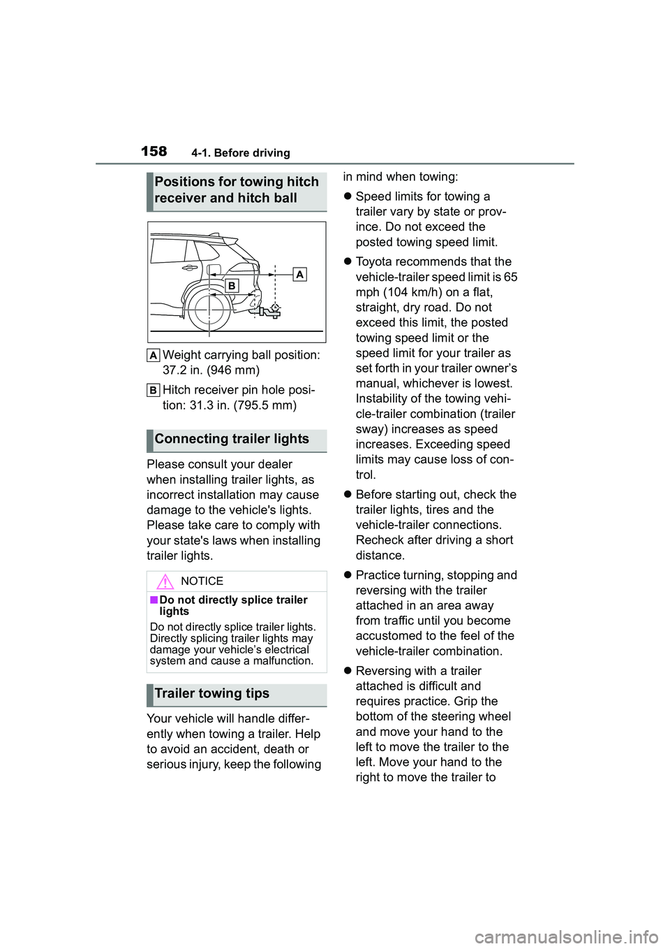 TOYOTA COROLLA CROSS 2022 User Guide 1584-1. Before driving
Weight carrying ball position:
37.2 in. (946 mm)
Hitch receiver pin hole posi-
tion: 31.3 in. (795.5 mm)
Please consult your dealer
when installing trailer lights, as
incorre TOYOTA COROLLA CROSS 2022 User Guide 1584-1. Before driving
Weight carrying ball position:
37.2 in. (946 mm)
Hitch receiver pin hole posi-
tion: 31.3 in. (795.5 mm)
Please consult your dealer
when installing trailer lights, as
incorre
