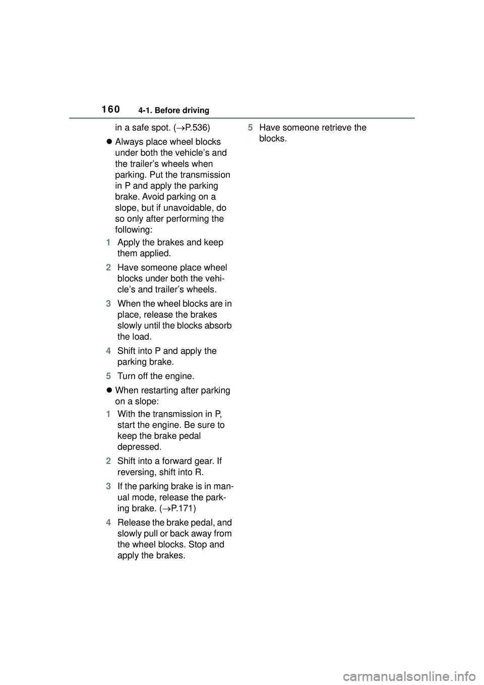 TOYOTA COROLLA CROSS 2022 Workshop Manual 1604-1. Before driving
in a safe spot. (P.536)
Always place wheel blocks
under both the vehicle’s and
the trailer’s wheels when
parking. Put the transmission
in P and apply the parking TOYOTA COROLLA CROSS 2022 Workshop Manual 1604-1. Before driving
in a safe spot. (P.536)
Always place wheel blocks
under both the vehicle’s and
the trailer’s wheels when
parking. Put the transmission
in P and apply the parking