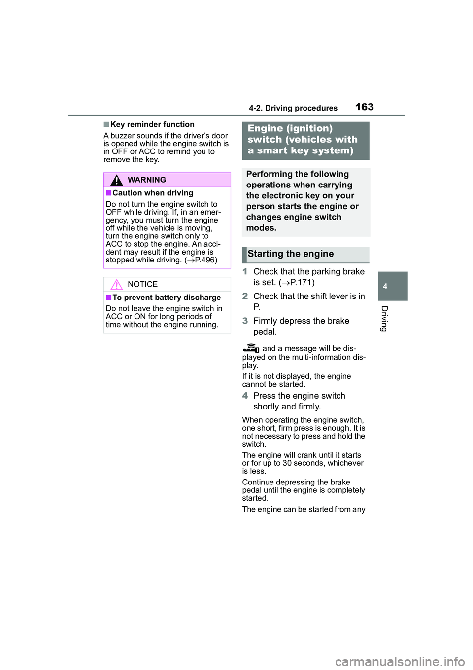 TOYOTA COROLLA CROSS 2022 Owners Manual 1634-2. Driving procedures
4
Driving
■Key reminder function
A buzzer sounds if the driver’s door
is opened while the engine switch is
in OFF or ACC to remind you to
remove the key.
1 Check that TOYOTA COROLLA CROSS 2022 Owners Manual 1634-2. Driving procedures
4
Driving
■Key reminder function
A buzzer sounds if the driver’s door
is opened while the engine switch is
in OFF or ACC to remind you to
remove the key.
1 Check that