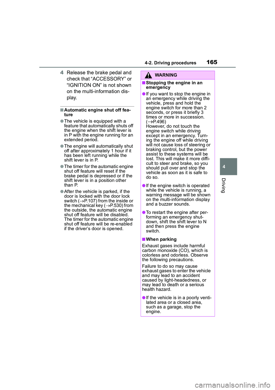 TOYOTA COROLLA CROSS 2022 Owners Manual 1654-2. Driving procedures
4
Driving
4Release the brake pedal and
check that “ACCESSORY” or
“IGNITION ON” is not shown
on the multi-information dis-
p l a y.
■Automatic engine shut off fe TOYOTA COROLLA CROSS 2022 Owners Manual 1654-2. Driving procedures
4
Driving
4Release the brake pedal and
check that “ACCESSORY” or
“IGNITION ON” is not shown
on the multi-information dis-
p l a y.
■Automatic engine shut off fe
