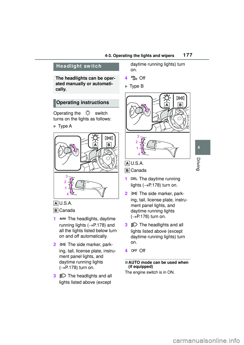 TOYOTA COROLLA CROSS 2022  Owners Manual 1774-3. Operating the lights and wipers
4
Driving
4-3.Operating the lights and wipers
Operating the   switch 
turns on the lights as follows:
Ty p e AU.S.A.
Canada
1  The headlights, daytime 
runni