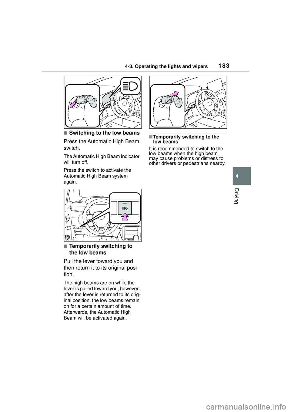 TOYOTA COROLLA CROSS 2022 Owners Manual 1834-3. Operating the lights and wipers
4
Driving
■Switching to the low beams
Press the Automatic High Beam
switch.
The Automatic High Beam indicator
will turn off.
Press the switch to activate th TOYOTA COROLLA CROSS 2022 Owners Manual 1834-3. Operating the lights and wipers
4
Driving
■Switching to the low beams
Press the Automatic High Beam
switch.
The Automatic High Beam indicator
will turn off.
Press the switch to activate th