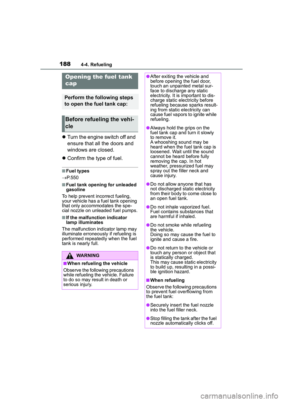 TOYOTA COROLLA CROSS 2022 Owners Manual 1884-4. Refueling
4-4.Refueling
Turn the engine switch off and
ensure that all the doors and
windows are closed.
Confirm the type of fuel.
■Fuel types
P. 5 5 0
■Fuel tank opening for TOYOTA COROLLA CROSS 2022 Owners Manual 1884-4. Refueling
4-4.Refueling
Turn the engine switch off and
ensure that all the doors and
windows are closed.
Confirm the type of fuel.
■Fuel types
P. 5 5 0
■Fuel tank opening for