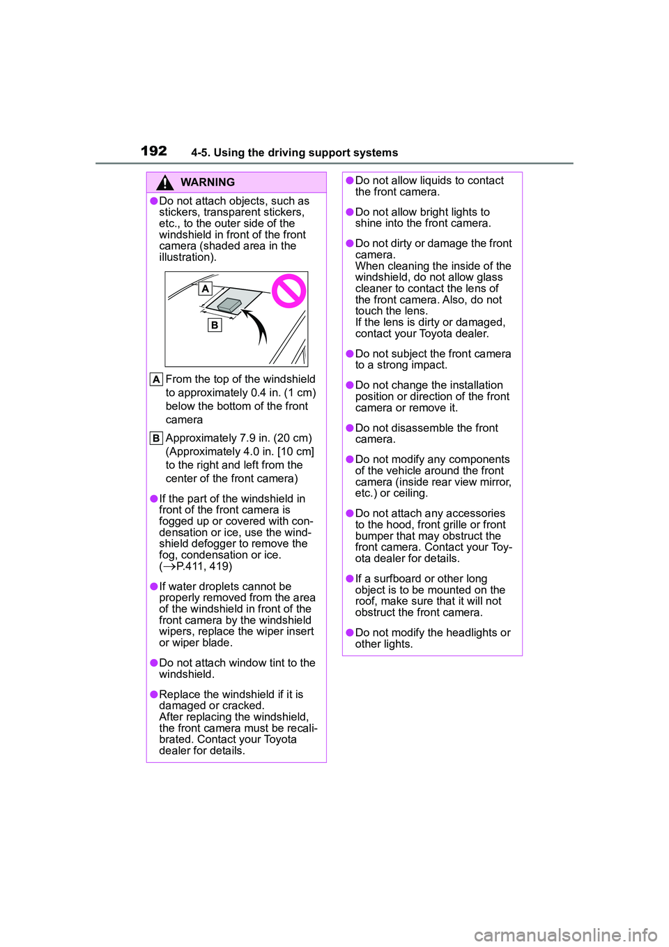 TOYOTA COROLLA CROSS 2022  Owners Manual 1924-5. Using the driving support systems
WARNING
●Do not attach objects, such as 
stickers, transparent stickers, 
etc., to the outer side of the 
windshield in front of the front 
camera (shaded a
