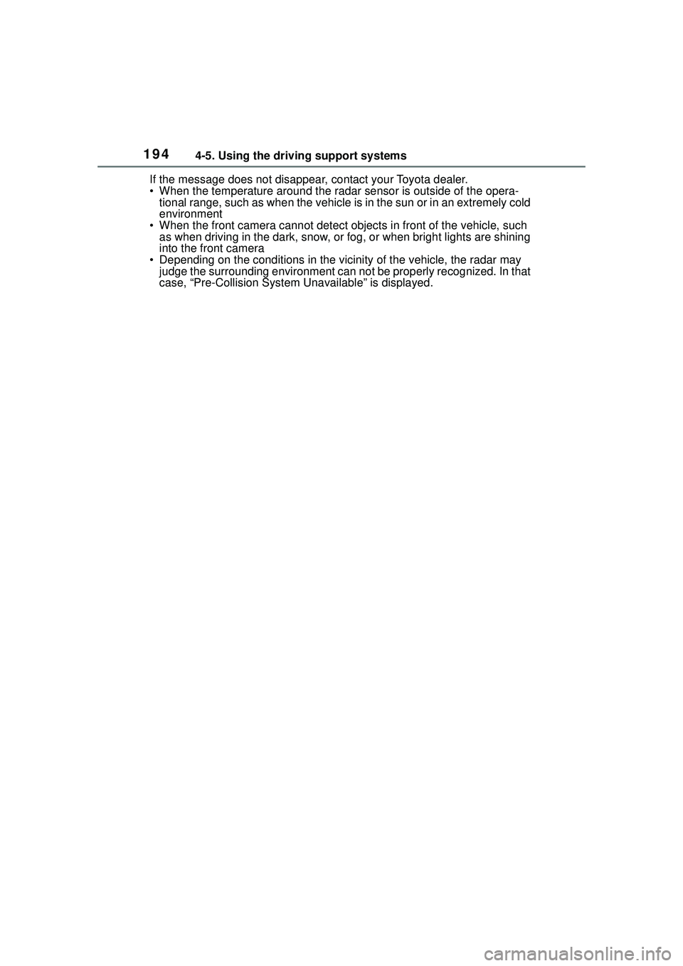 TOYOTA COROLLA CROSS 2022  Owners Manual 1944-5. Using the driving support systems
If the message does not disappear, contact your Toyota dealer.
• When the temperature around the radar sensor is outside of the opera-tional range, such as 