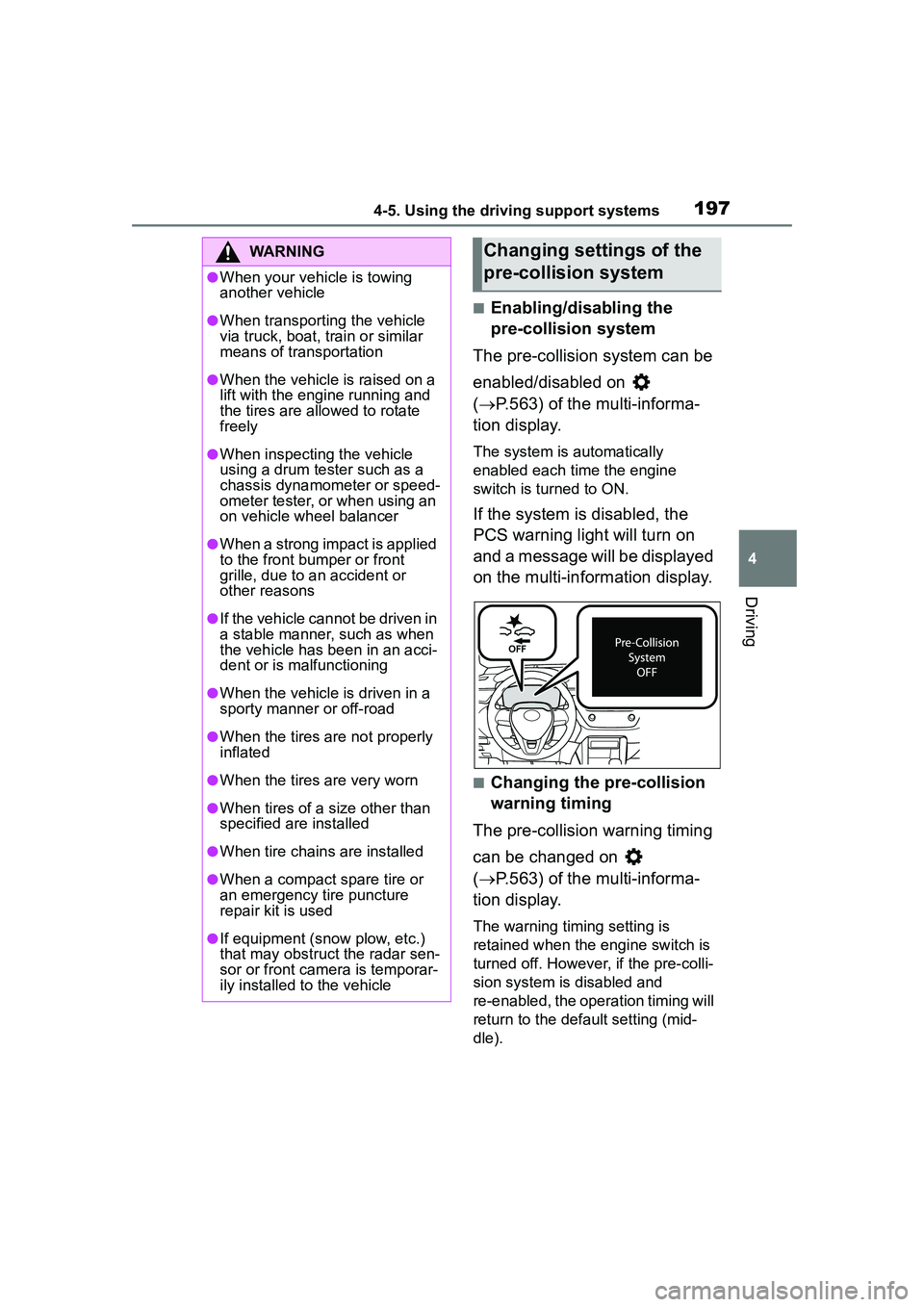 TOYOTA COROLLA CROSS 2022 Owners Guide 1974-5. Using the driving support systems
4
Driving
■Enabling/disabling the
pre-collision system
The pre-collision system can be
enabled/disabled on
( P.563) of the multi-informa-
tion displ TOYOTA COROLLA CROSS 2022 Owners Guide 1974-5. Using the driving support systems
4
Driving
■Enabling/disabling the
pre-collision system
The pre-collision system can be
enabled/disabled on
( P.563) of the multi-informa-
tion displ