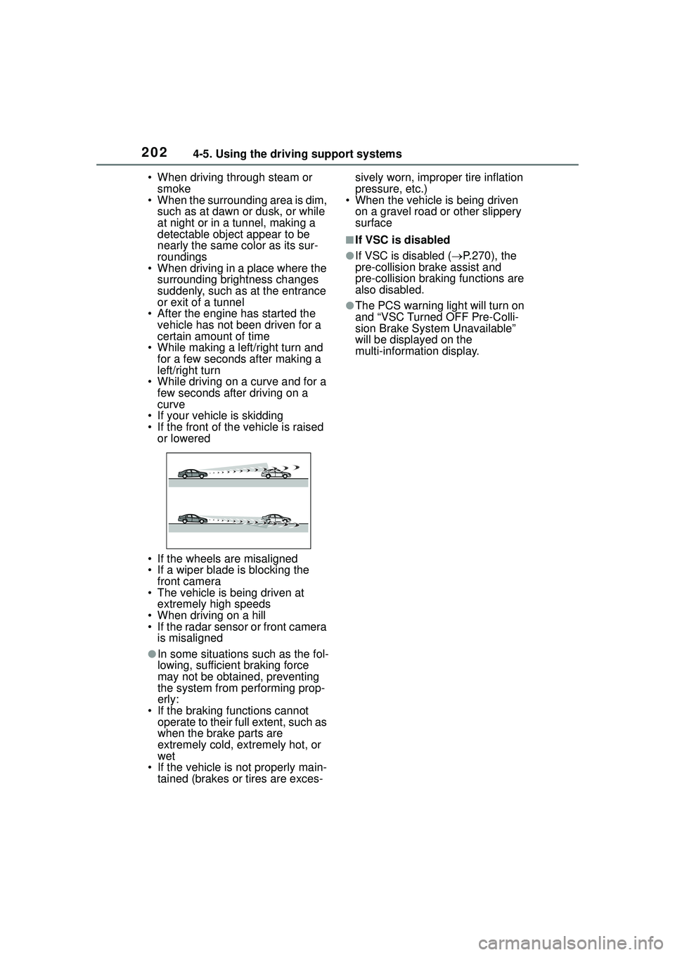 TOYOTA COROLLA CROSS 2022 Owners Guide 2024-5. Using the driving support systems
• When driving through steam or smoke
• When the surrounding area is dim,
such as at dawn or dusk, or while
at night or in a tunnel, making a
detectabl TOYOTA COROLLA CROSS 2022 Owners Guide 2024-5. Using the driving support systems
• When driving through steam or smoke
• When the surrounding area is dim,
such as at dawn or dusk, or while
at night or in a tunnel, making a
detectabl