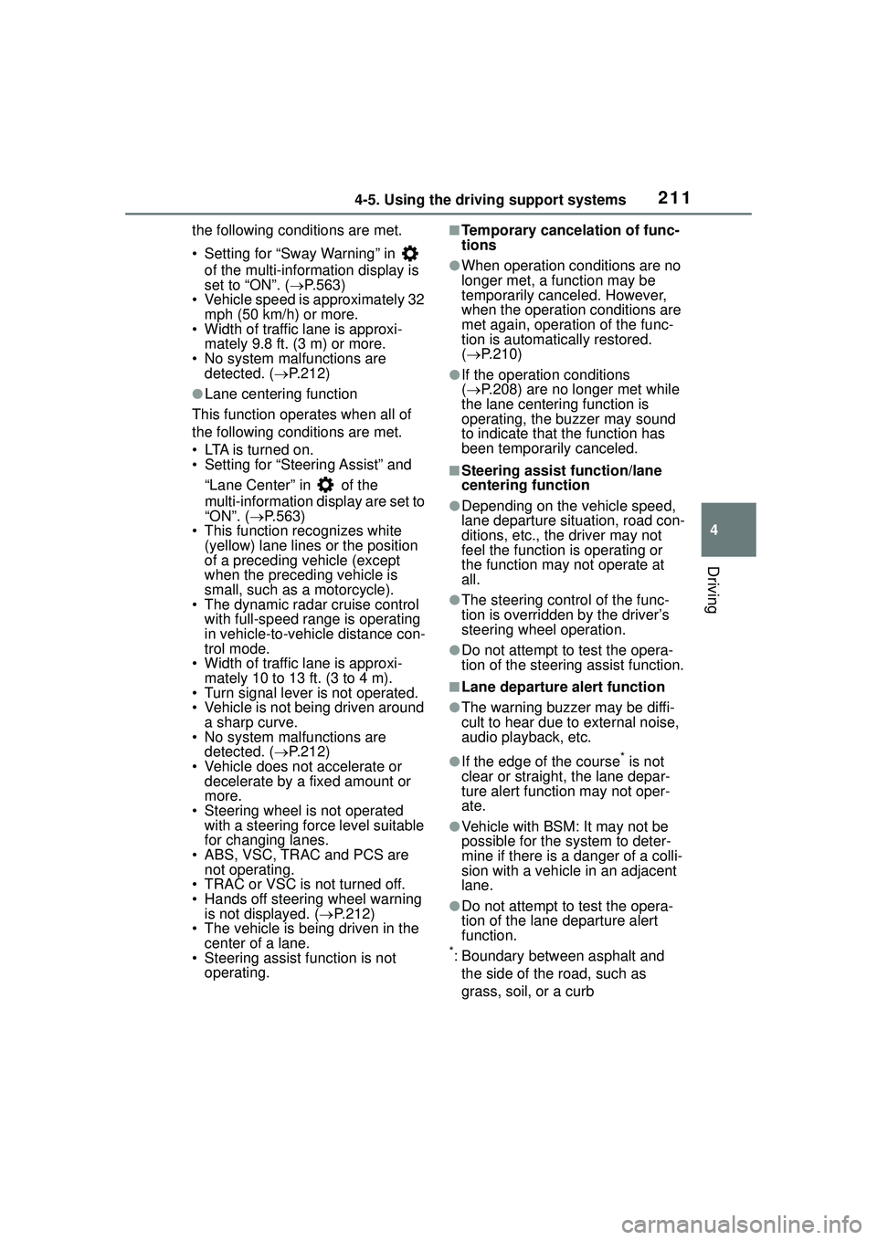 TOYOTA COROLLA CROSS 2022 Owners Guide 2114-5. Using the driving support systems
4
Driving
the following conditions are met.
• Setting for “Sway Warning” in of the multi-information display is
set to “ON”. ( P.563)
• Vehi TOYOTA COROLLA CROSS 2022 Owners Guide 2114-5. Using the driving support systems
4
Driving
the following conditions are met.
• Setting for “Sway Warning” in of the multi-information display is
set to “ON”. ( P.563)
• Vehi