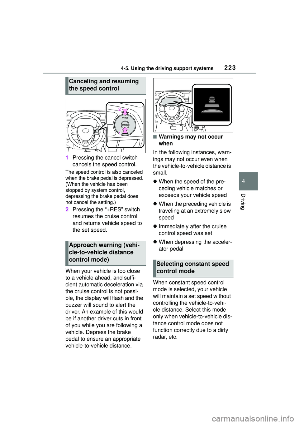 TOYOTA COROLLA CROSS 2022 Service Manual 2234-5. Using the driving support systems
4
Driving
1Pressing the cancel switch
cancels the speed control.
The speed control is also canceled
when the brake pedal is depressed.
(When the vehicle ha TOYOTA COROLLA CROSS 2022 Service Manual 2234-5. Using the driving support systems
4
Driving
1Pressing the cancel switch
cancels the speed control.
The speed control is also canceled
when the brake pedal is depressed.
(When the vehicle ha