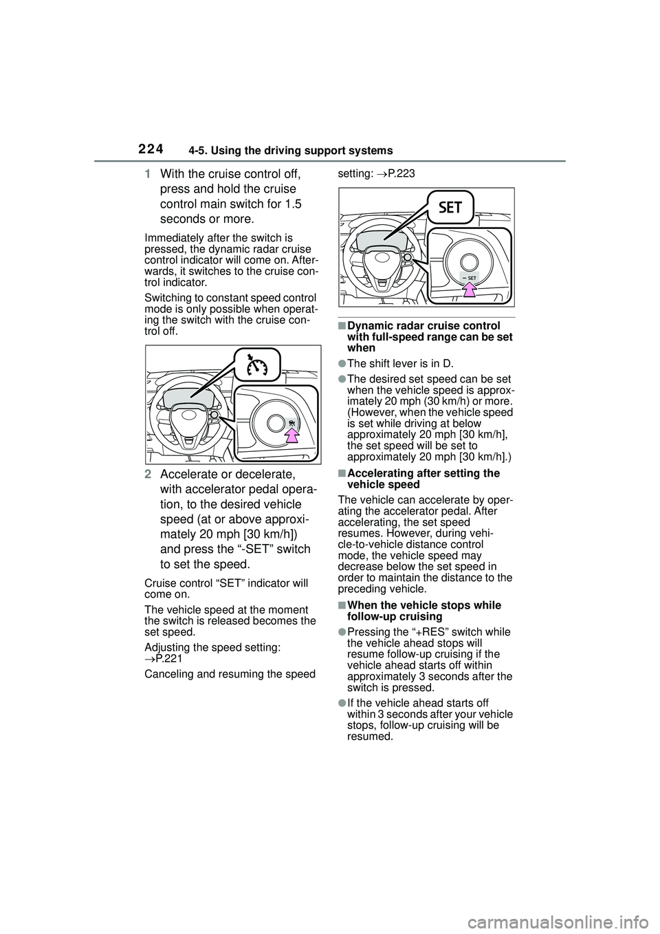 TOYOTA COROLLA CROSS 2022 Owners Manual 2244-5. Using the driving support systems
1With the cruise control off,
press and hold the cruise
control main switch for 1.5
seconds or more.
Immediately after the switch is
pressed, the dynamic TOYOTA COROLLA CROSS 2022 Owners Manual 2244-5. Using the driving support systems
1With the cruise control off,
press and hold the cruise
control main switch for 1.5
seconds or more.
Immediately after the switch is
pressed, the dynamic
