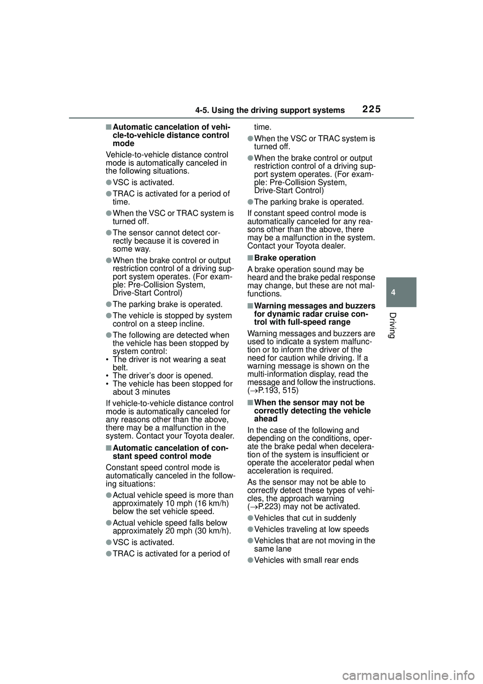TOYOTA COROLLA CROSS 2022 Owners Manual 2254-5. Using the driving support systems
4
Driving
■Automatic cancelation of vehi-
cle-to-vehicle distance control
mode
Vehicle-to-vehicle distance control
mode is automatically canceled in
the TOYOTA COROLLA CROSS 2022 Owners Manual 2254-5. Using the driving support systems
4
Driving
■Automatic cancelation of vehi-
cle-to-vehicle distance control
mode
Vehicle-to-vehicle distance control
mode is automatically canceled in
the