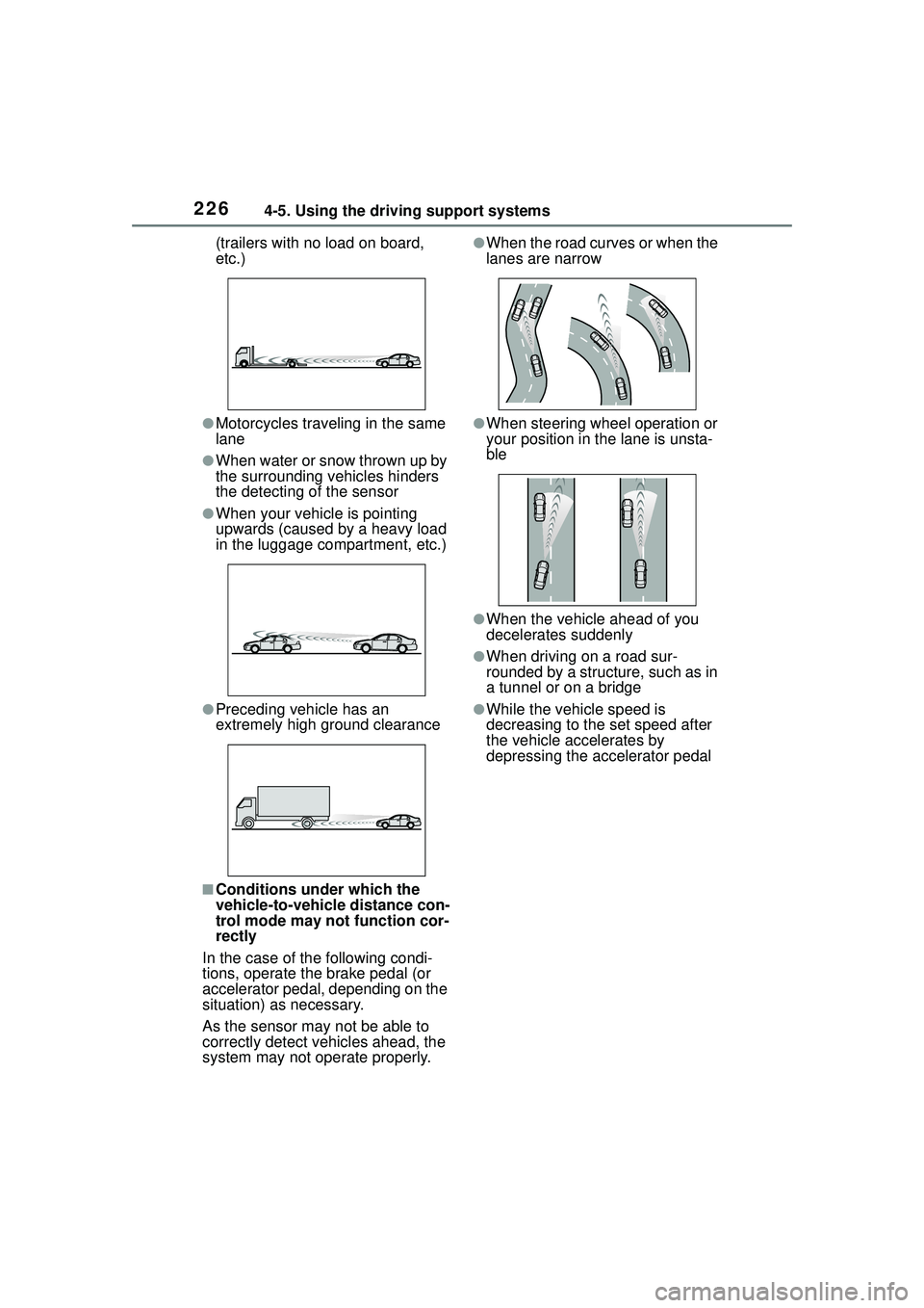 TOYOTA COROLLA CROSS 2022 Owners Manual 2264-5. Using the driving support systems
(trailers with no load on board,
etc.)
●Motorcycles traveling in the same
lane
●When water or snow thrown up by
the surrounding vehicles hinders
the d TOYOTA COROLLA CROSS 2022 Owners Manual 2264-5. Using the driving support systems
(trailers with no load on board,
etc.)
●Motorcycles traveling in the same
lane
●When water or snow thrown up by
the surrounding vehicles hinders
the d