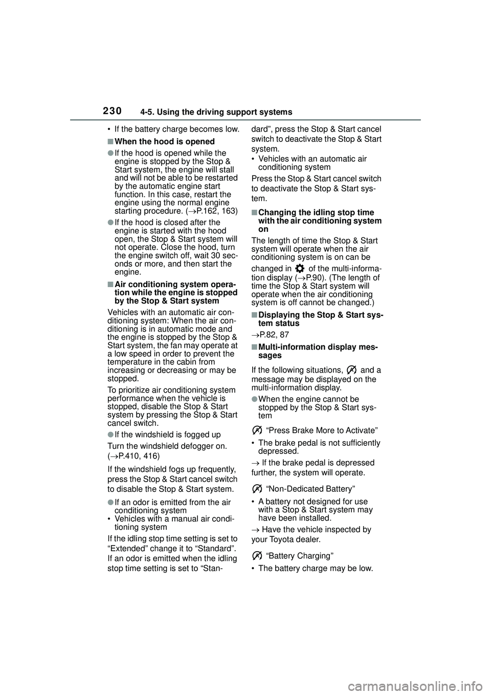 TOYOTA COROLLA CROSS 2022 Service Manual 2304-5. Using the driving support systems
• If the battery charge becomes low.
■When the hood is opened
●If the hood is opened while the
engine is stopped by the Stop &
Start system, the engin TOYOTA COROLLA CROSS 2022 Service Manual 2304-5. Using the driving support systems
• If the battery charge becomes low.
■When the hood is opened
●If the hood is opened while the
engine is stopped by the Stop &
Start system, the engin