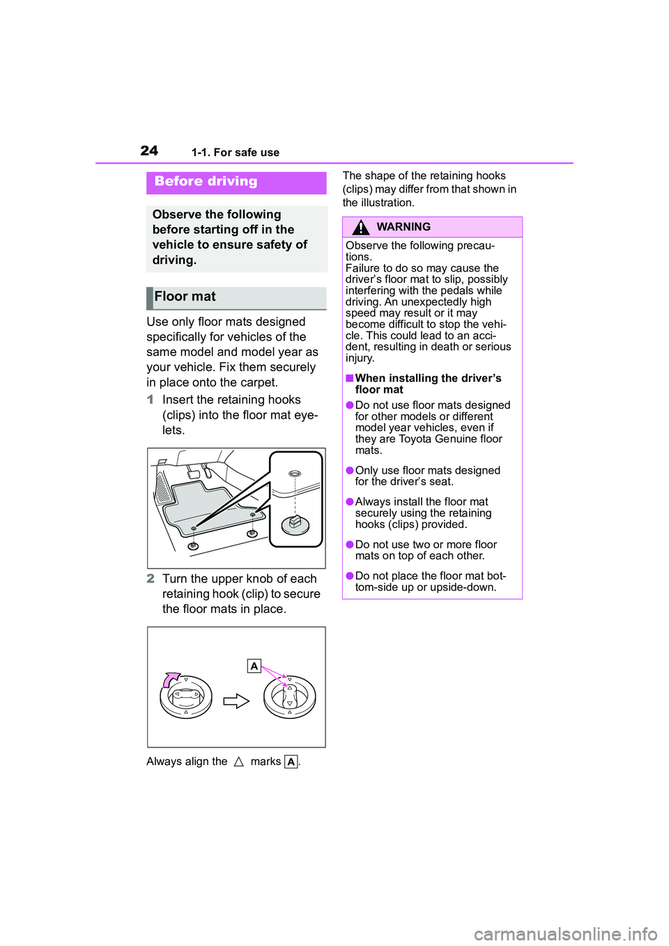 TOYOTA COROLLA CROSS 2022 Owners Manual 241-1. For safe use
1-1.For safe use
Use only floor mats designed
specifically for vehicles of the
same model and model year as
your vehicle. Fix them securely
in place onto the carpet.
1Insert th TOYOTA COROLLA CROSS 2022 Owners Manual 241-1. For safe use
1-1.For safe use
Use only floor mats designed
specifically for vehicles of the
same model and model year as
your vehicle. Fix them securely
in place onto the carpet.
1Insert th