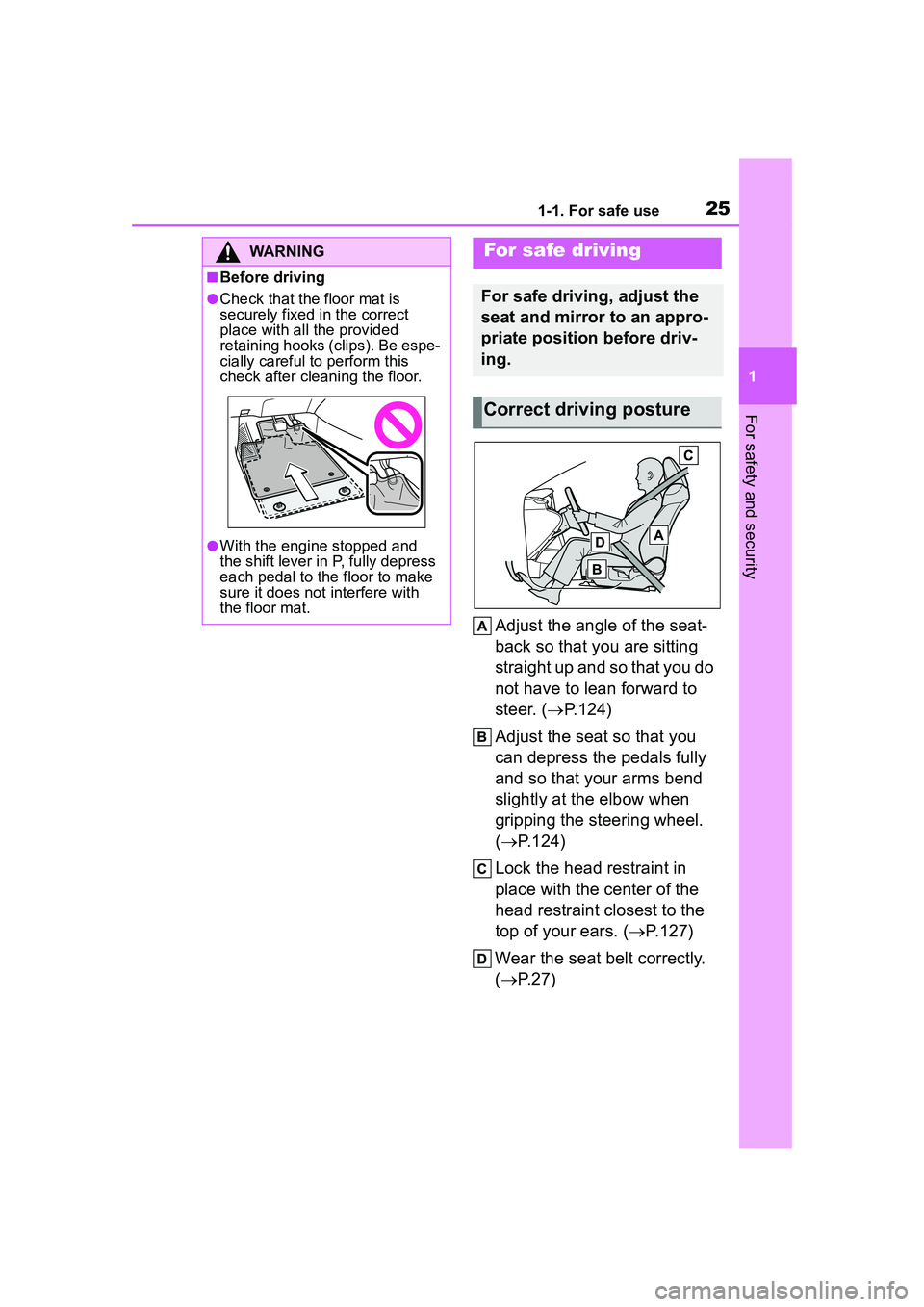 TOYOTA COROLLA CROSS 2022 Owners Manual 251-1. For safe use
1
For safety and security
Adjust the angle of the seat-
back so that you are sitting
straight up and so that you do
not have to lean forward to
steer. (P.124)
Adjust the seat TOYOTA COROLLA CROSS 2022 Owners Manual 251-1. For safe use
1
For safety and security
Adjust the angle of the seat-
back so that you are sitting
straight up and so that you do
not have to lean forward to
steer. (P.124)
Adjust the seat