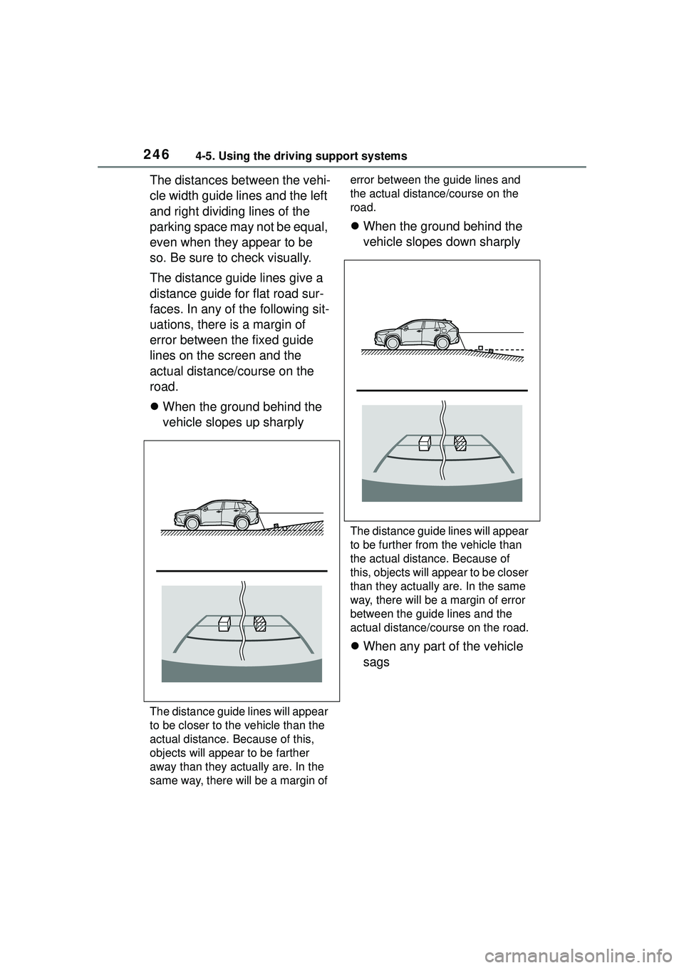 TOYOTA COROLLA CROSS 2022 Owners Manual 2464-5. Using the driving support systems
The distances between the vehi-
cle width guide lines and the left
and right dividing lines of the
parking space may not be equal,
even when they appear to TOYOTA COROLLA CROSS 2022 Owners Manual 2464-5. Using the driving support systems
The distances between the vehi-
cle width guide lines and the left
and right dividing lines of the
parking space may not be equal,
even when they appear to