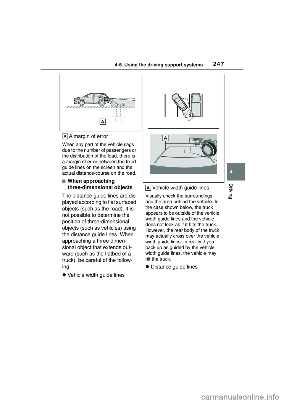 TOYOTA COROLLA CROSS 2022 Owners Manual 2474-5. Using the driving support systems
4
Driving
A margin of error
When any part of the vehicle sags
due to the number of passengers or
the distribution of the load, there is
a margin of error b TOYOTA COROLLA CROSS 2022 Owners Manual 2474-5. Using the driving support systems
4
Driving
A margin of error
When any part of the vehicle sags
due to the number of passengers or
the distribution of the load, there is
a margin of error b