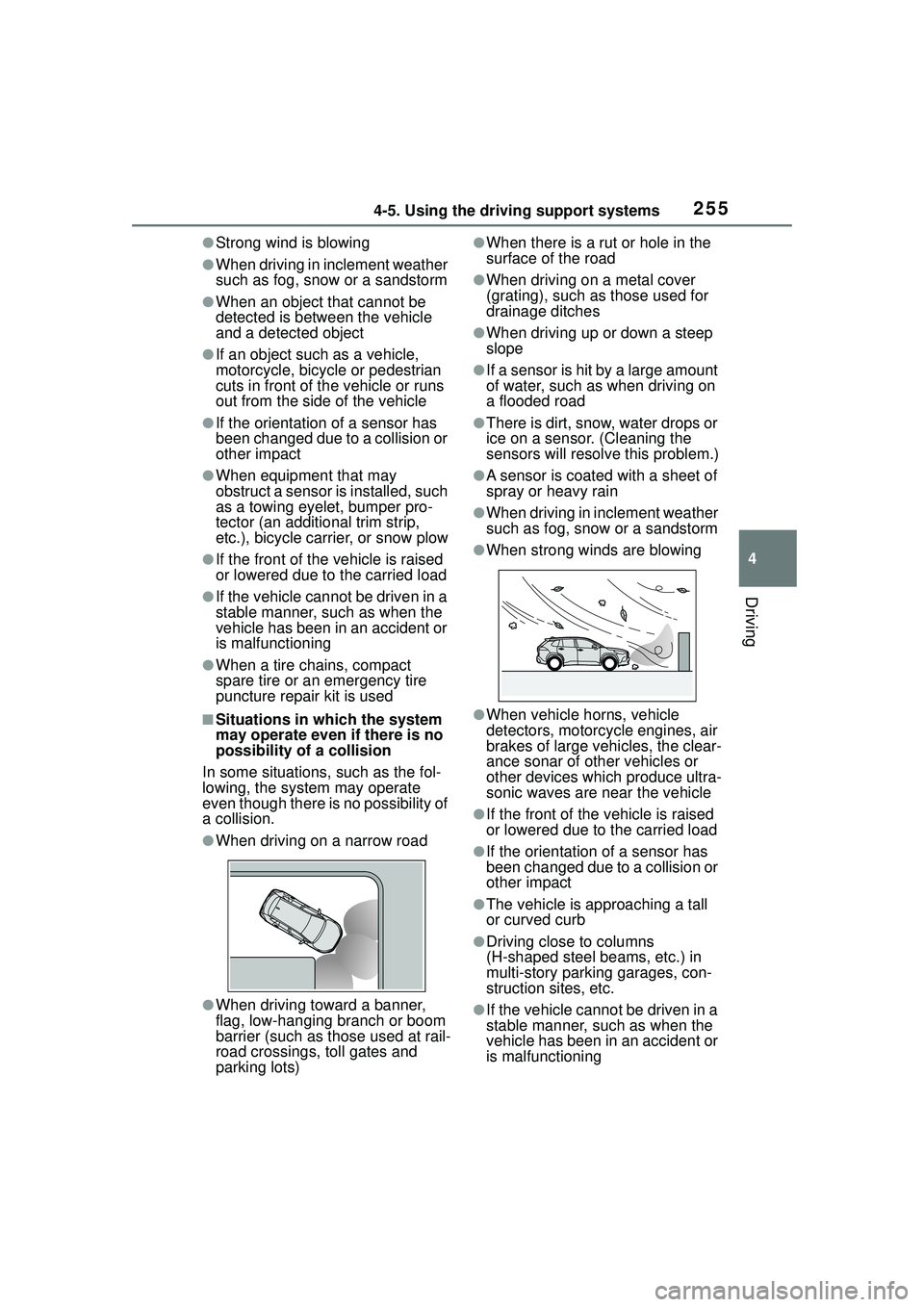 TOYOTA COROLLA CROSS 2022 Owners Guide 2554-5. Using the driving support systems
4
Driving
●Strong wind is blowing
●When driving in inclement weather
such as fog, snow or a sandstorm
●When an object that cannot be
detected is betwe TOYOTA COROLLA CROSS 2022 Owners Guide 2554-5. Using the driving support systems
4
Driving
●Strong wind is blowing
●When driving in inclement weather
such as fog, snow or a sandstorm
●When an object that cannot be
detected is betwe