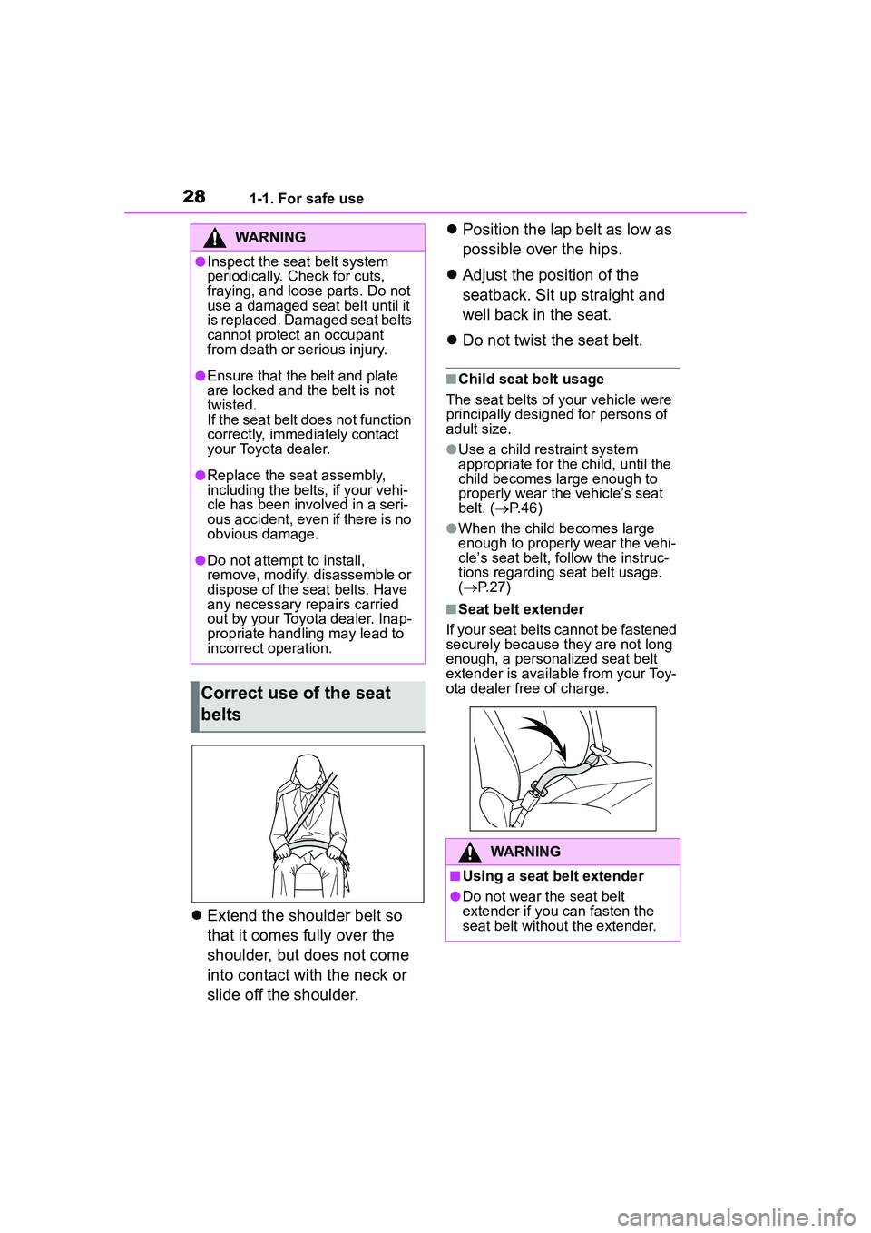 TOYOTA COROLLA CROSS 2022 Owners Manual 281-1. For safe use
Extend the shoulder belt so 
that it comes fully over the 
shoulder, but does not come 
into contact with the neck or 
slide off the shoulder. 
Position the lap belt as low a
