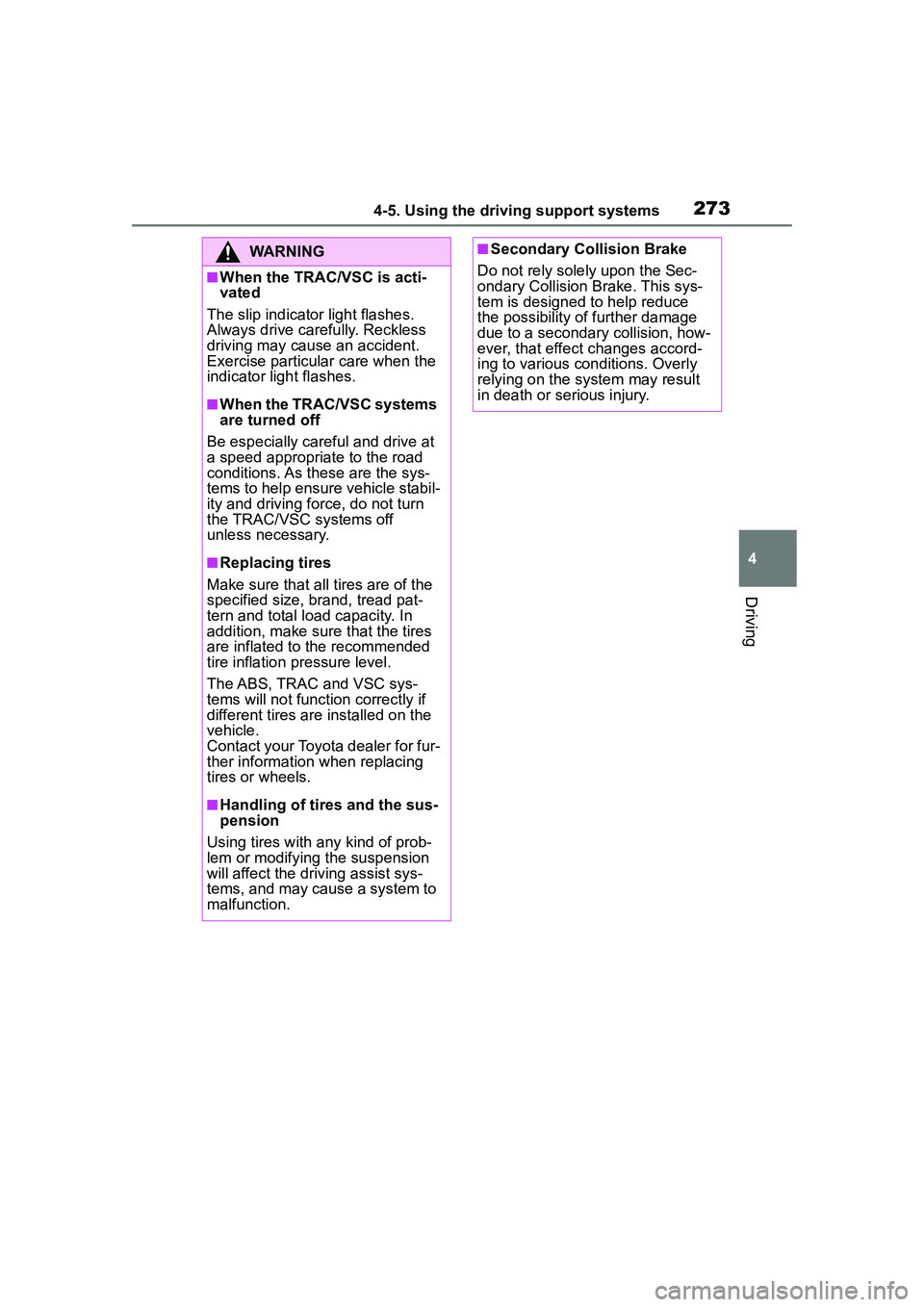 TOYOTA COROLLA CROSS 2022 Owners Manual 2734-5. Using the driving support systems
4
Driving
WARNING
■When the TRAC/VSC is acti-
vated
The slip indicator light flashes.
Always drive carefully. Reckless
driving may cause an accident.
Exe TOYOTA COROLLA CROSS 2022 Owners Manual 2734-5. Using the driving support systems
4
Driving
WARNING
■When the TRAC/VSC is acti-
vated
The slip indicator light flashes.
Always drive carefully. Reckless
driving may cause an accident.
Exe