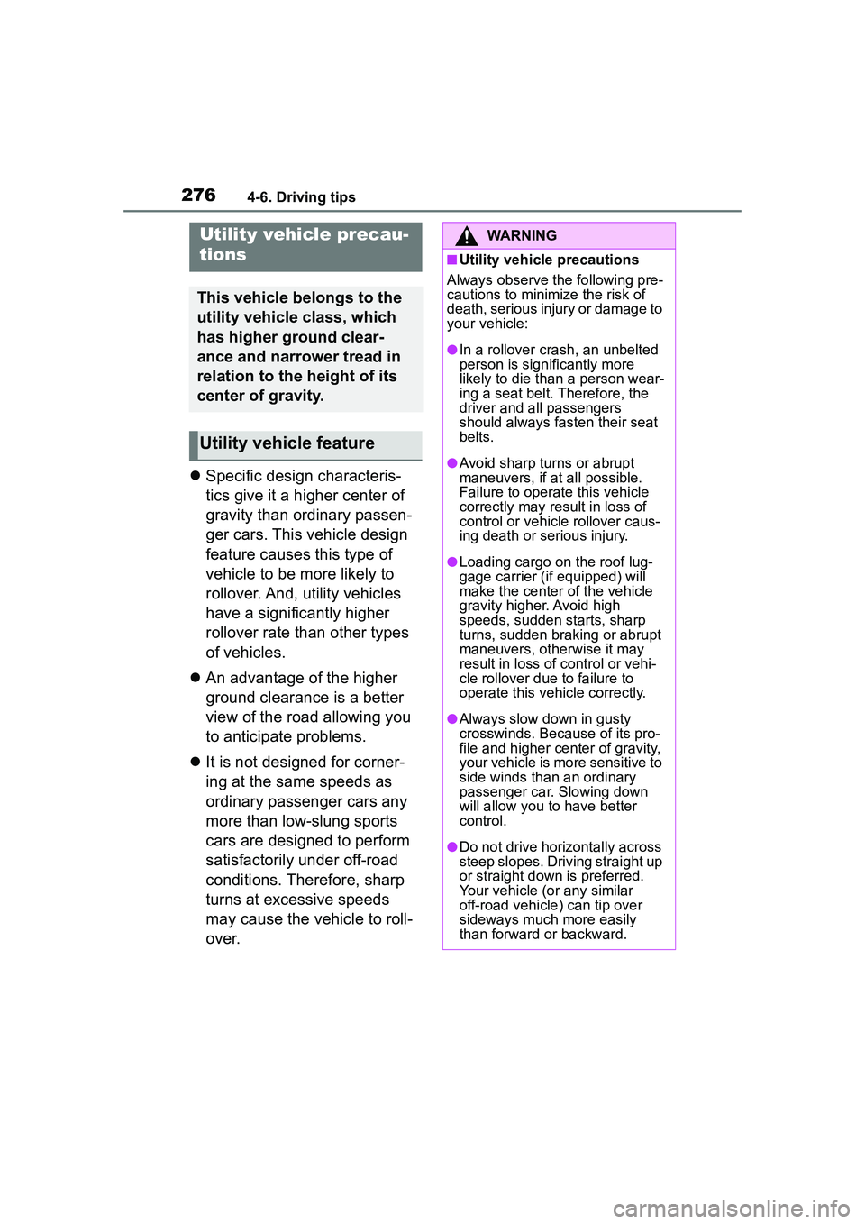 TOYOTA COROLLA CROSS 2022 Owners Manual 2764-6. Driving tips
Specific design characteris-
tics give it a higher center of
gravity than ordinary passen-
ger cars. This vehicle design
feature causes this type of
vehicle to be more likel TOYOTA COROLLA CROSS 2022 Owners Manual 2764-6. Driving tips
Specific design characteris-
tics give it a higher center of
gravity than ordinary passen-
ger cars. This vehicle design
feature causes this type of
vehicle to be more likel