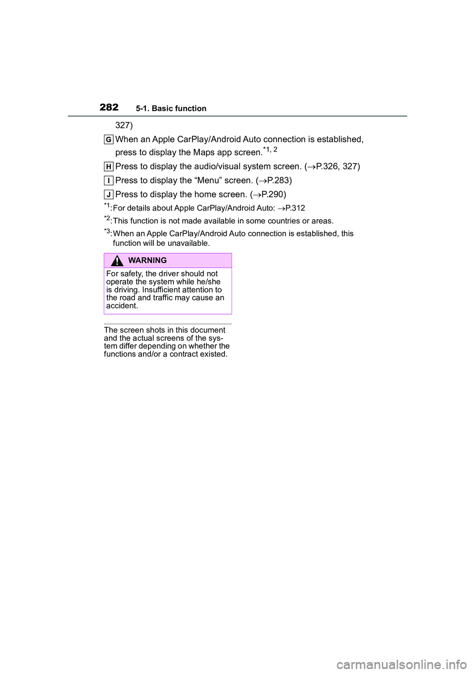 TOYOTA COROLLA CROSS 2022 Repair Manual 2825-1. Basic function
327)
When an Apple CarPlay/Android Auto connection is established,
press to display the Maps app screen.
*1, 2
Press to display the audio/visual system screen. (P.326, 327)
TOYOTA COROLLA CROSS 2022 Repair Manual 2825-1. Basic function
327)
When an Apple CarPlay/Android Auto connection is established,
press to display the Maps app screen.
*1, 2
Press to display the audio/visual system screen. (P.326, 327)