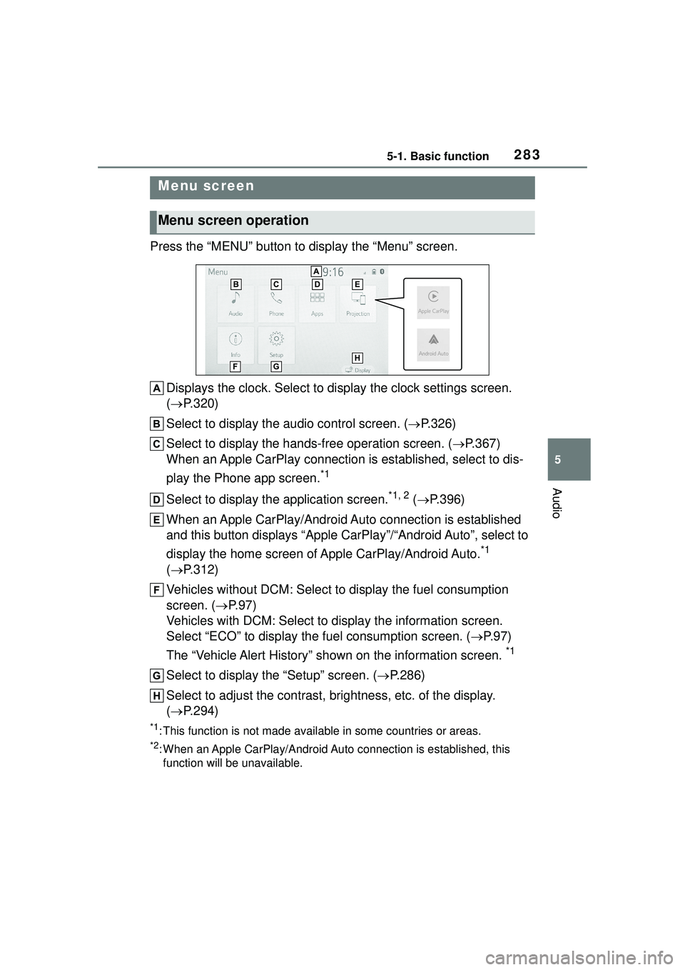 TOYOTA COROLLA CROSS 2022 Repair Manual 2835-1. Basic function
5
Audio
Press the “MENU” button to display the “Menu” screen.Displays the clock. Select to display the clock settings screen.
( P.320)
Select to display the audio co TOYOTA COROLLA CROSS 2022 Repair Manual 2835-1. Basic function
5
Audio
Press the “MENU” button to display the “Menu” screen.Displays the clock. Select to display the clock settings screen.
( P.320)
Select to display the audio co