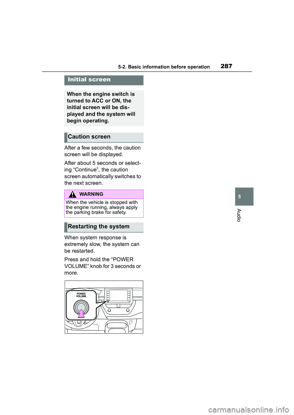 TOYOTA COROLLA CROSS 2022  Owners Manual 2875-2. Basic information before operation
5
Audio
5-2.Basic information before operation
After a few seconds, the caution 
screen will be displayed.
After about 5 seconds or select-
ing “Continue