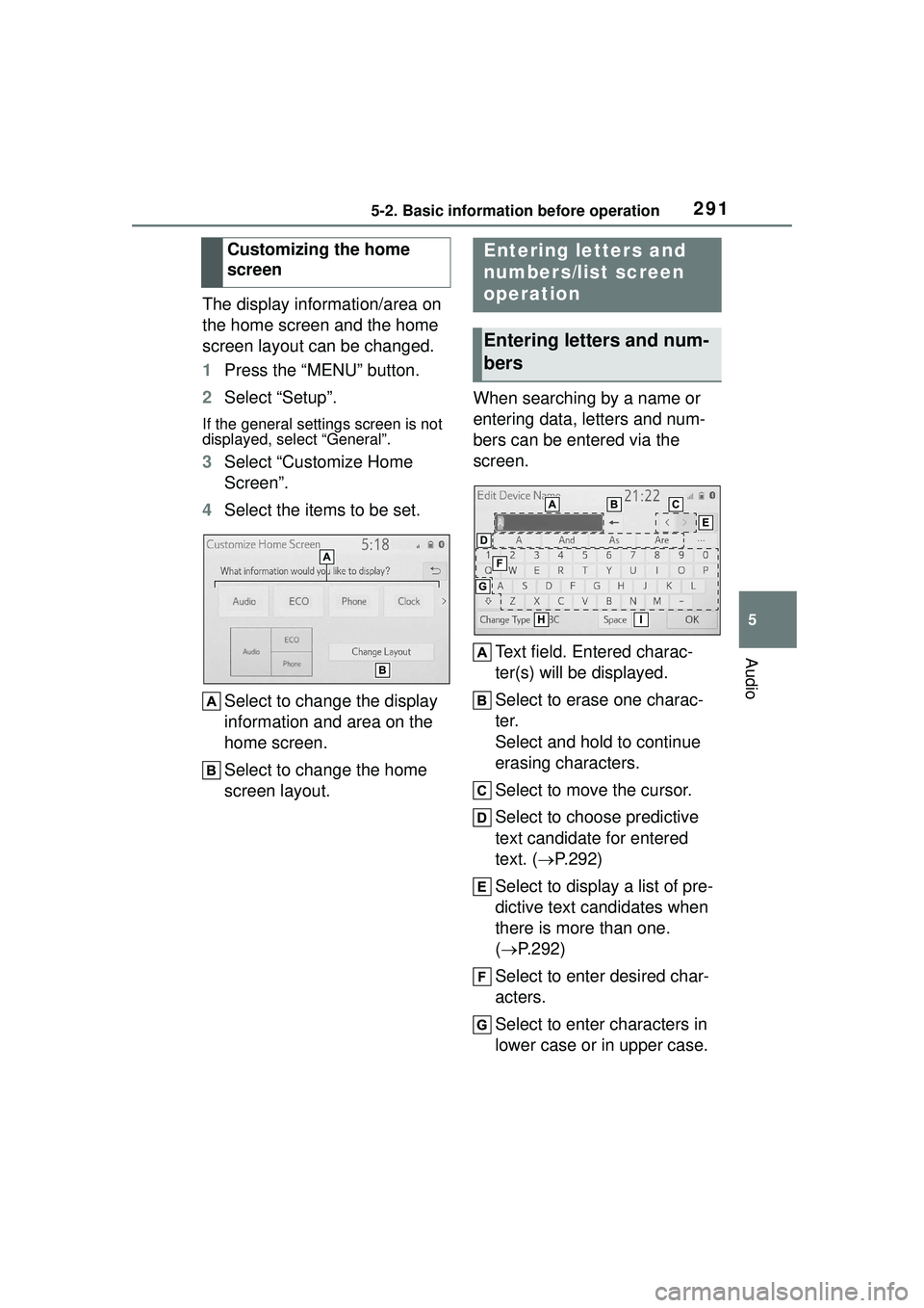 TOYOTA COROLLA CROSS 2022  Owners Manual 2915-2. Basic information before operation
5
Audio
The display information/area on 
the home screen and the home 
screen layout can be changed.
1Press the “MENU” button.
2 Select “Setup”.
If t