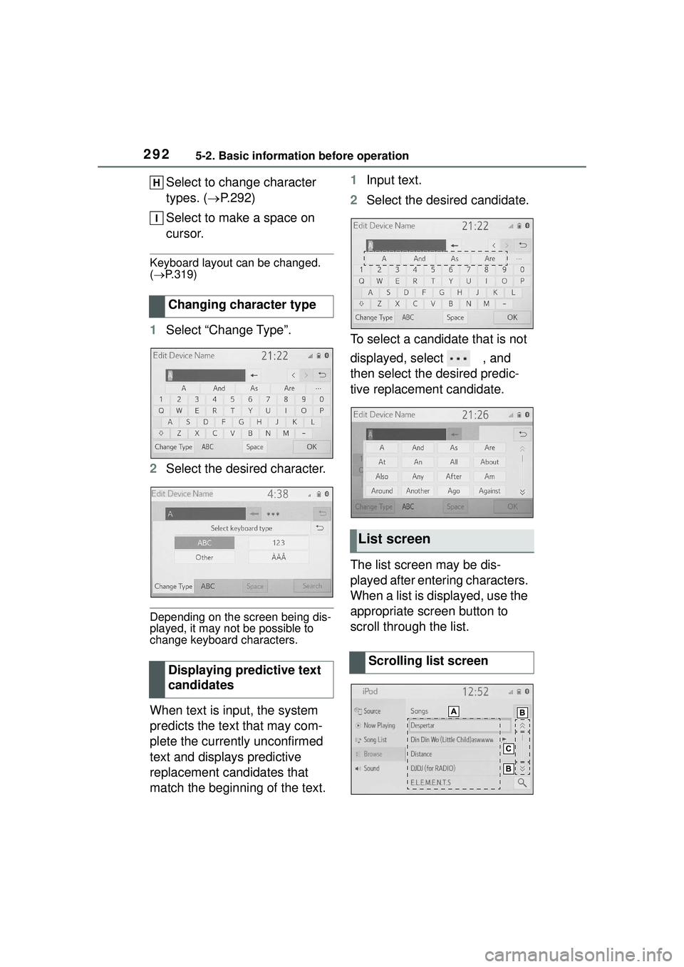 TOYOTA COROLLA CROSS 2022  Owners Manual 2925-2. Basic information before operation
Select to change character 
types. (P.292)
Select to make a space on 
cursor.
Keyboard layout can be changed. 
(  P.319)
1 Select “Change Type”.
2 