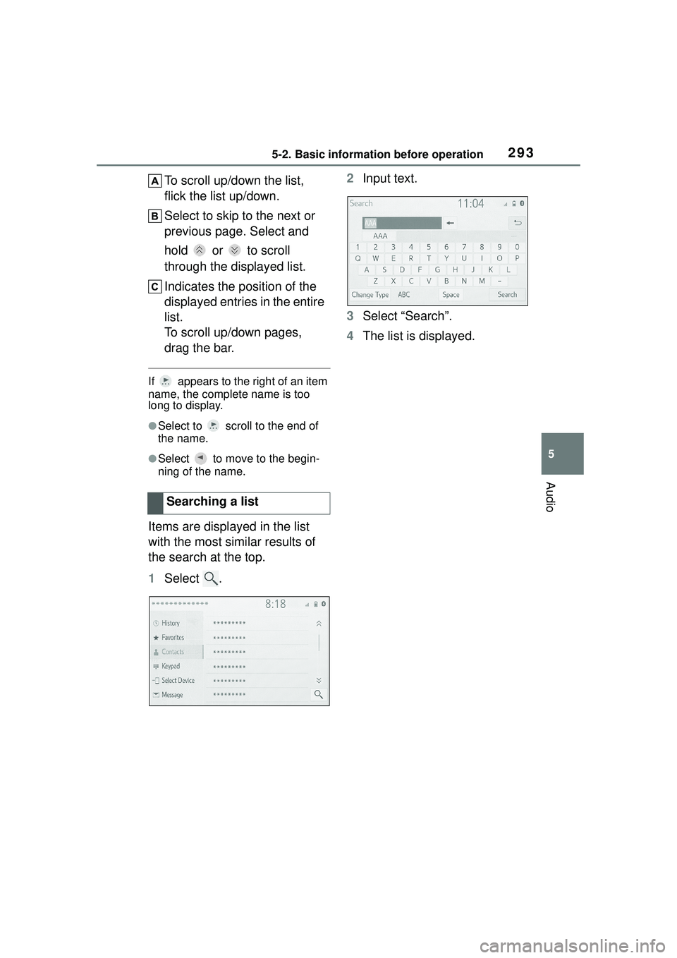 TOYOTA COROLLA CROSS 2022 Owners Manual 2935-2. Basic information before operation
5
Audio
To scroll up/down the list,
flick the list up/down.
Select to skip to the next or
previous page. Select and
hold or to scroll
through the dis TOYOTA COROLLA CROSS 2022 Owners Manual 2935-2. Basic information before operation
5
Audio
To scroll up/down the list,
flick the list up/down.
Select to skip to the next or
previous page. Select and
hold or to scroll
through the dis