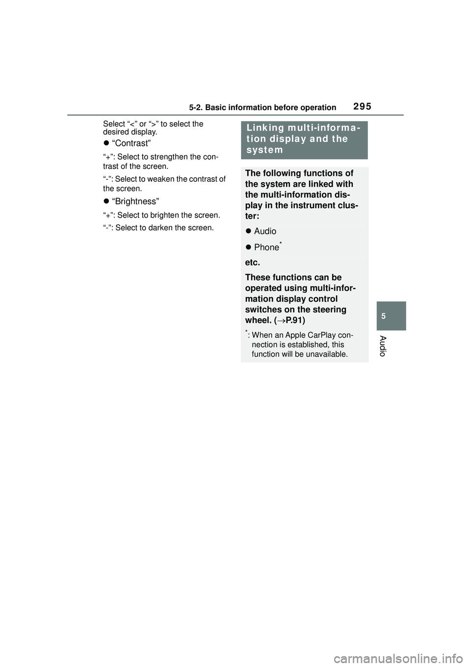 TOYOTA COROLLA CROSS 2022 Repair Manual 2955-2. Basic information before operation
5
Audio
Select “<” or “>” to select the
desired display.
“Contrast”
“+”: Select to strengthen the con-
trast of the screen.
“-”: Sele TOYOTA COROLLA CROSS 2022 Repair Manual 2955-2. Basic information before operation
5
Audio
Select “<” or “>” to select the
desired display.
“Contrast”
“+”: Select to strengthen the con-
trast of the screen.
“-”: Sele
