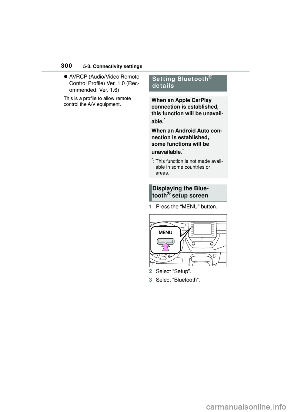 TOYOTA COROLLA CROSS 2022 Repair Manual 3005-3. Connectivity settings
AVRCP (Audio/Video Remote
Control Profile) Ver. 1.0 (Rec-
ommended: Ver. 1.6)
This is a profile to allow remote
control the A/V equipment.
1 Press the “MENU” but TOYOTA COROLLA CROSS 2022 Repair Manual 3005-3. Connectivity settings
AVRCP (Audio/Video Remote
Control Profile) Ver. 1.0 (Rec-
ommended: Ver. 1.6)
This is a profile to allow remote
control the A/V equipment.
1 Press the “MENU” but