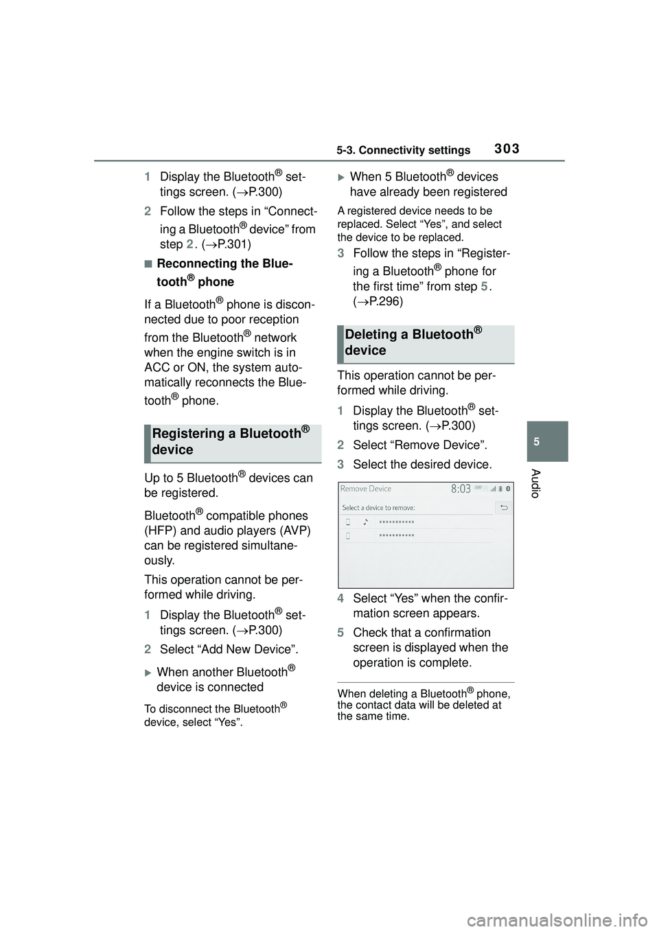 TOYOTA COROLLA CROSS 2022 User Guide 3035-3. Connectivity settings
5
Audio
1Display the Bluetooth® set-
tings screen. ( P.300)
2 Follow the steps in “Connect-
ing a Bluetooth
® device” from
step 2. (P.301)
■Reconnecting t TOYOTA COROLLA CROSS 2022 User Guide 3035-3. Connectivity settings
5
Audio
1Display the Bluetooth® set-
tings screen. ( P.300)
2 Follow the steps in “Connect-
ing a Bluetooth
® device” from
step 2. (P.301)
■Reconnecting t