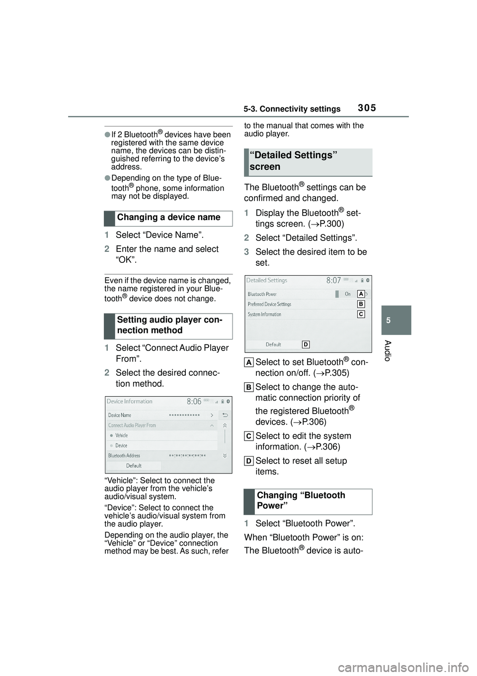 TOYOTA COROLLA CROSS 2022 User Guide 3055-3. Connectivity settings
5
Audio
●If 2 Bluetooth® devices have been
registered with the same device
name, the devices can be distin-
guished referring to the device’s
address.
●Dependin TOYOTA COROLLA CROSS 2022 User Guide 3055-3. Connectivity settings
5
Audio
●If 2 Bluetooth® devices have been
registered with the same device
name, the devices can be distin-
guished referring to the device’s
address.
●Dependin