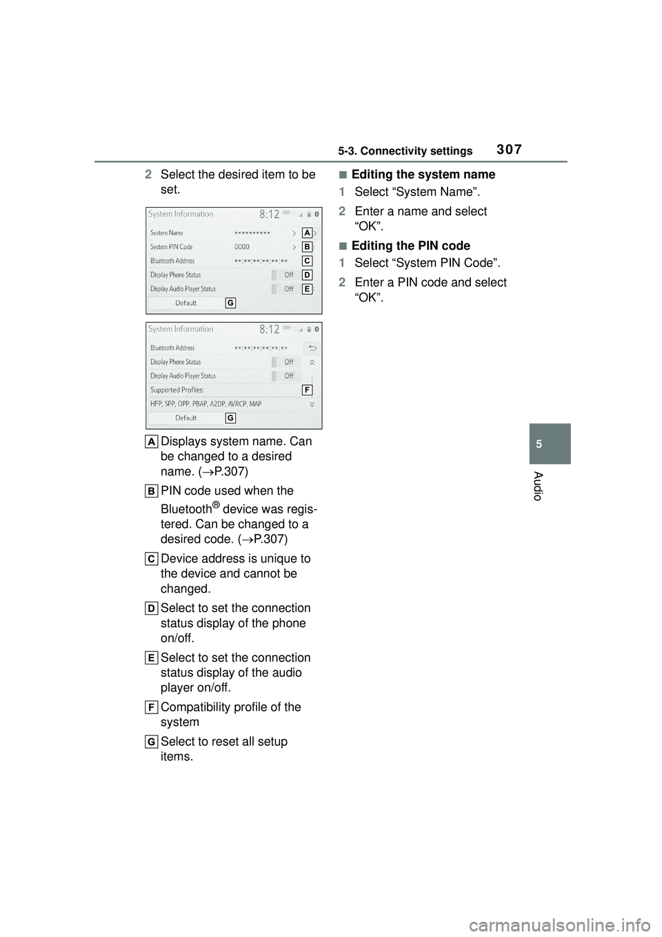 TOYOTA COROLLA CROSS 2022 Owners Manual 3075-3. Connectivity settings
5
Audio
2Select the desired item to be
set.
Displays system name. Can
be changed to a desired
name. ( P.307)
PIN code used when the
Bluetooth
® device was regis-
TOYOTA COROLLA CROSS 2022 Owners Manual 3075-3. Connectivity settings
5
Audio
2Select the desired item to be
set.
Displays system name. Can
be changed to a desired
name. ( P.307)
PIN code used when the
Bluetooth
® device was regis-