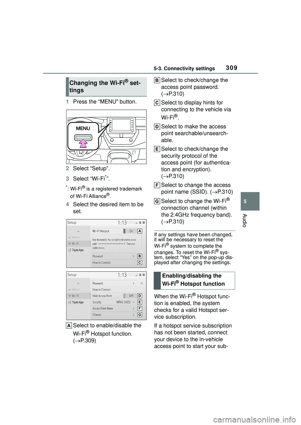 TOYOTA COROLLA CROSS 2022 Owners Manual 3095-3. Connectivity settings
5
Audio
1Press the “MENU” button.
2 Select “Setup”.
3 Select “Wi-Fi
*”.
*:Wi-Fi® is a registered trademark
of Wi-Fi Alliance
®.
4 Select the desired item t TOYOTA COROLLA CROSS 2022 Owners Manual 3095-3. Connectivity settings
5
Audio
1Press the “MENU” button.
2 Select “Setup”.
3 Select “Wi-Fi
*”.
*:Wi-Fi® is a registered trademark
of Wi-Fi Alliance
®.
4 Select the desired item t