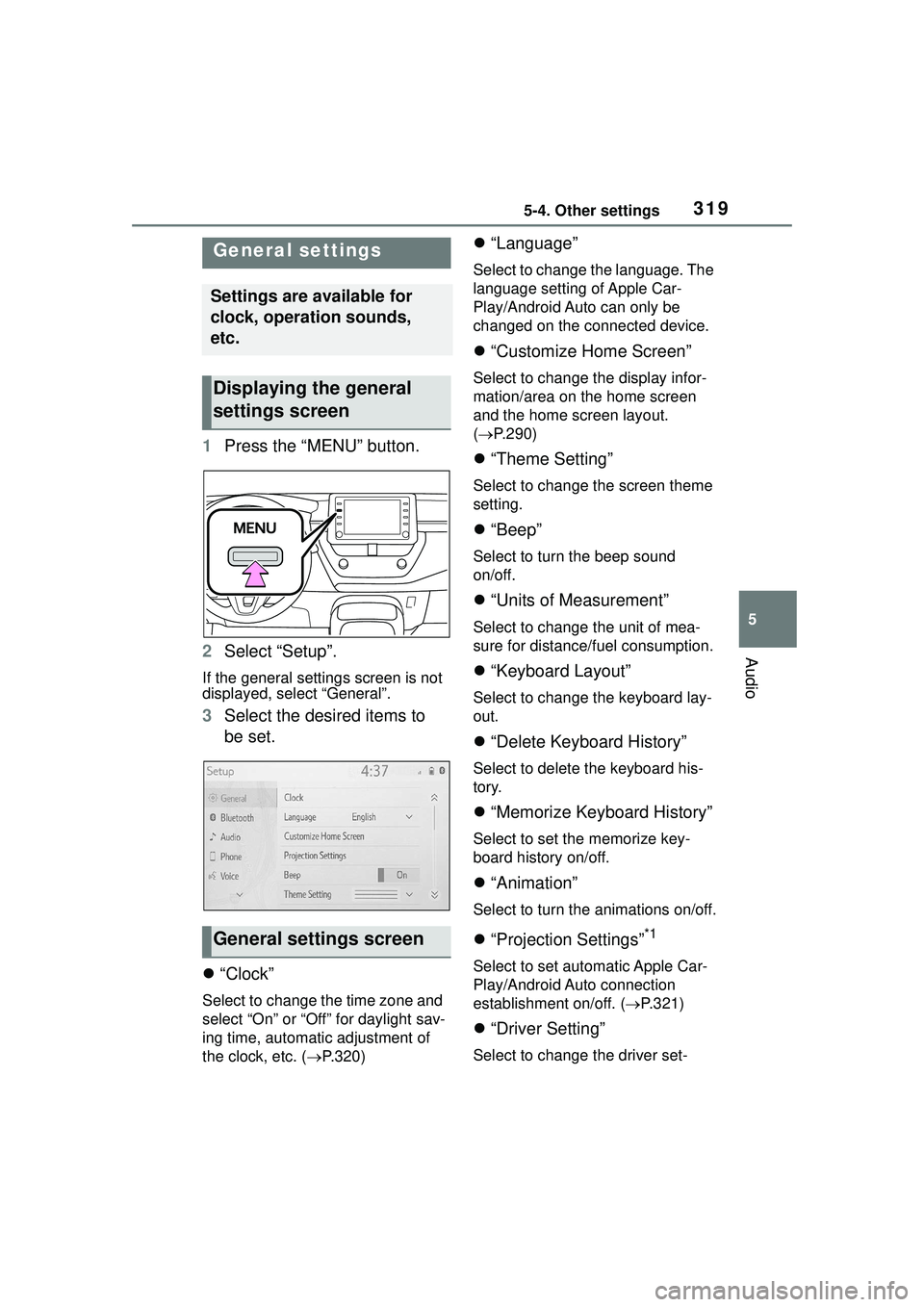 TOYOTA COROLLA CROSS 2022 Owners Manual 3195-4. Other settings
5
Audio
5-4.Other settings
1Press the “MENU” button.
2 Select “Setup”.
If the general settings screen is not
displayed, select “General”.
3Select the desired items TOYOTA COROLLA CROSS 2022 Owners Manual 3195-4. Other settings
5
Audio
5-4.Other settings
1Press the “MENU” button.
2 Select “Setup”.
If the general settings screen is not
displayed, select “General”.
3Select the desired items