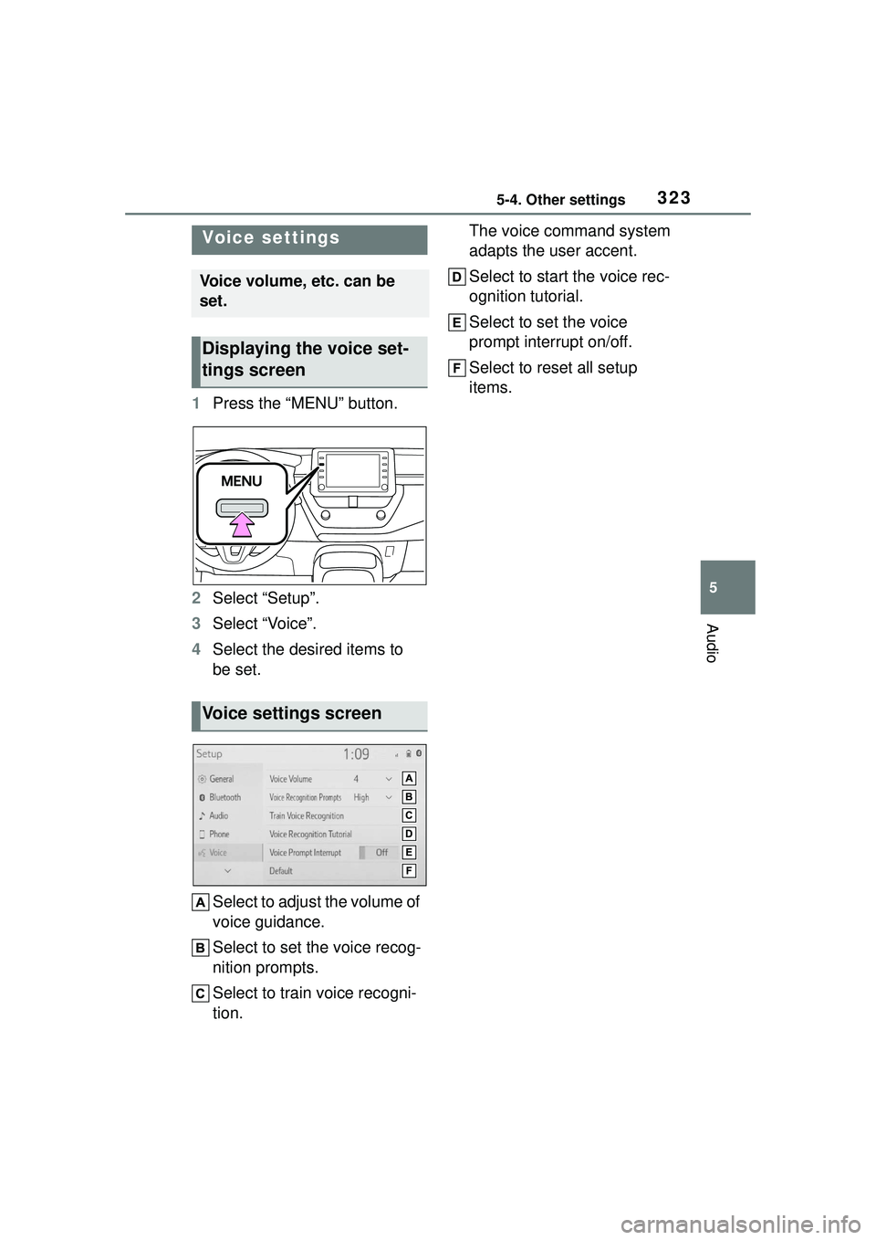 TOYOTA COROLLA CROSS 2022 Owners Manual 3235-4. Other settings
5
Audio
1Press the “MENU” button.
2 Select “Setup”.
3 Select “Voice”.
4 Select the desired items to
be set.
Select to adjust the volume of
voice guidance.
Select t TOYOTA COROLLA CROSS 2022 Owners Manual 3235-4. Other settings
5
Audio
1Press the “MENU” button.
2 Select “Setup”.
3 Select “Voice”.
4 Select the desired items to
be set.
Select to adjust the volume of
voice guidance.
Select t