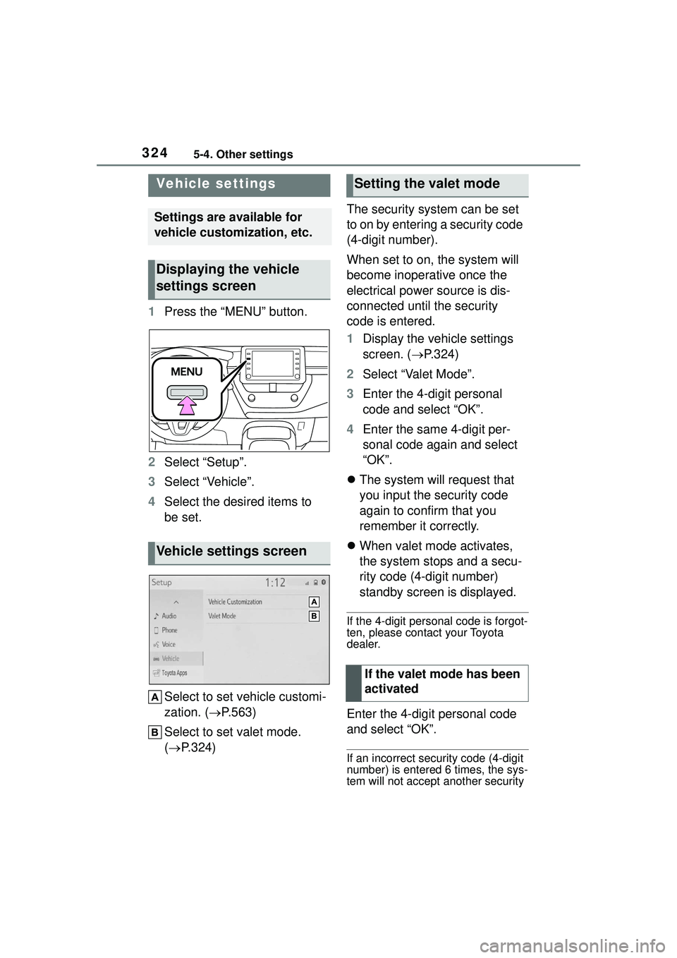 TOYOTA COROLLA CROSS 2022 Owners Manual 3245-4. Other settings
1Press the “MENU” button.
2 Select “Setup”.
3 Select “Vehicle”.
4 Select the desired items to
be set.
Select to set vehicle customi-
zation. ( P.563)
Select to s TOYOTA COROLLA CROSS 2022 Owners Manual 3245-4. Other settings
1Press the “MENU” button.
2 Select “Setup”.
3 Select “Vehicle”.
4 Select the desired items to
be set.
Select to set vehicle customi-
zation. ( P.563)
Select to s
