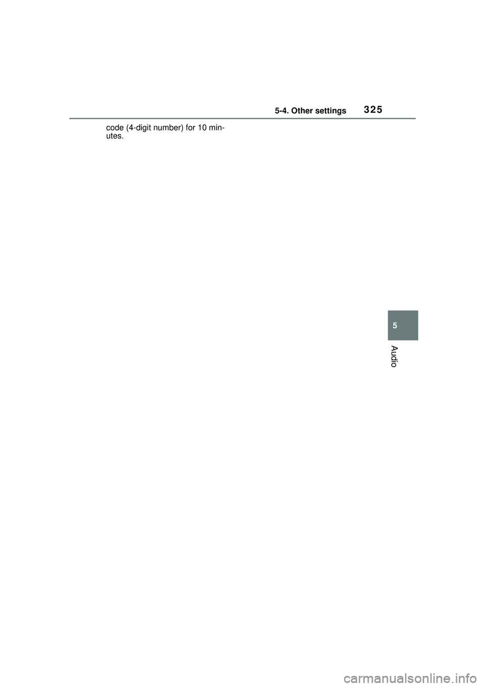 TOYOTA COROLLA CROSS 2022 Owners Manual 3255-4. Other settings
5
Audio
code (4-digit number) for 10 min-
utes. TOYOTA COROLLA CROSS 2022 Owners Manual 3255-4. Other settings
5
Audio
code (4-digit number) for 10 min-
utes.