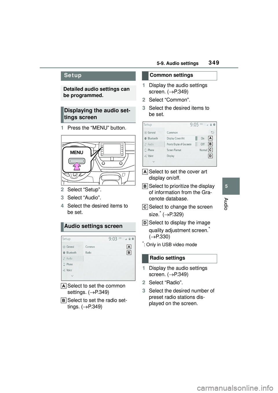 TOYOTA COROLLA CROSS 2022  Owners Manual 3495-9. Audio settings
5
Audio
5-9.Audio settings
1Press the “MENU” button.
2 Select “Setup”.
3 Select “Audio”.
4 Select the desired items to 
be set.
Select to set the common 
settings. (