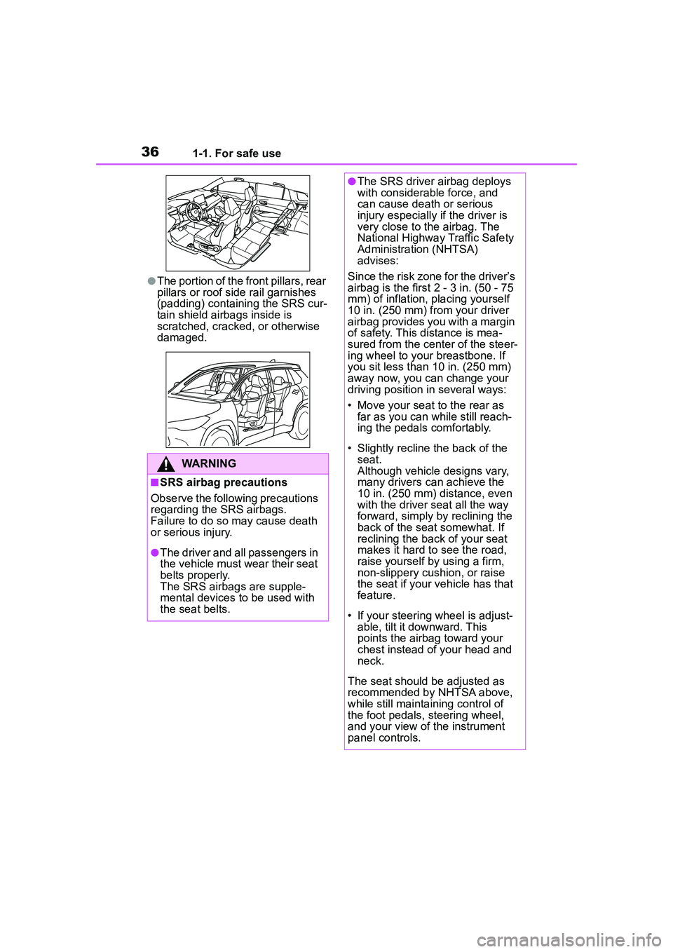 TOYOTA COROLLA CROSS 2022 Owners Guide 361-1. For safe use
●The portion of the front pillars, rear 
pillars or roof side rail garnishes 
(padding) containing the SRS cur-
tain shield airbags inside is 
scratched, cracked, or otherwise 
d